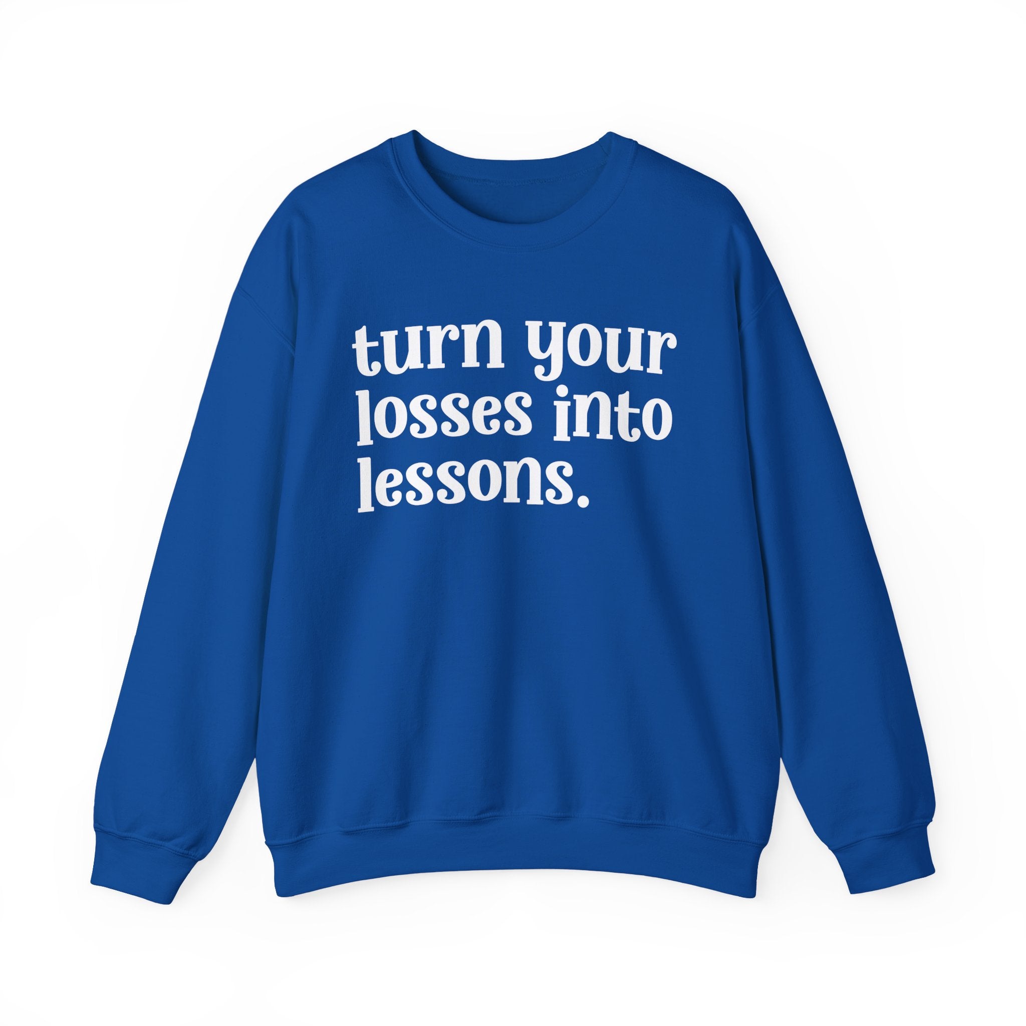 Turn Your Losses Into Lessons — Inspirational Sweatshirt