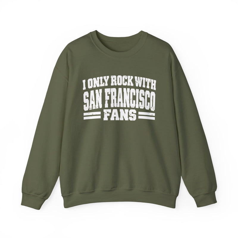 I Only Rock With San Francisco Fans －Fun Sports Sweatshirt