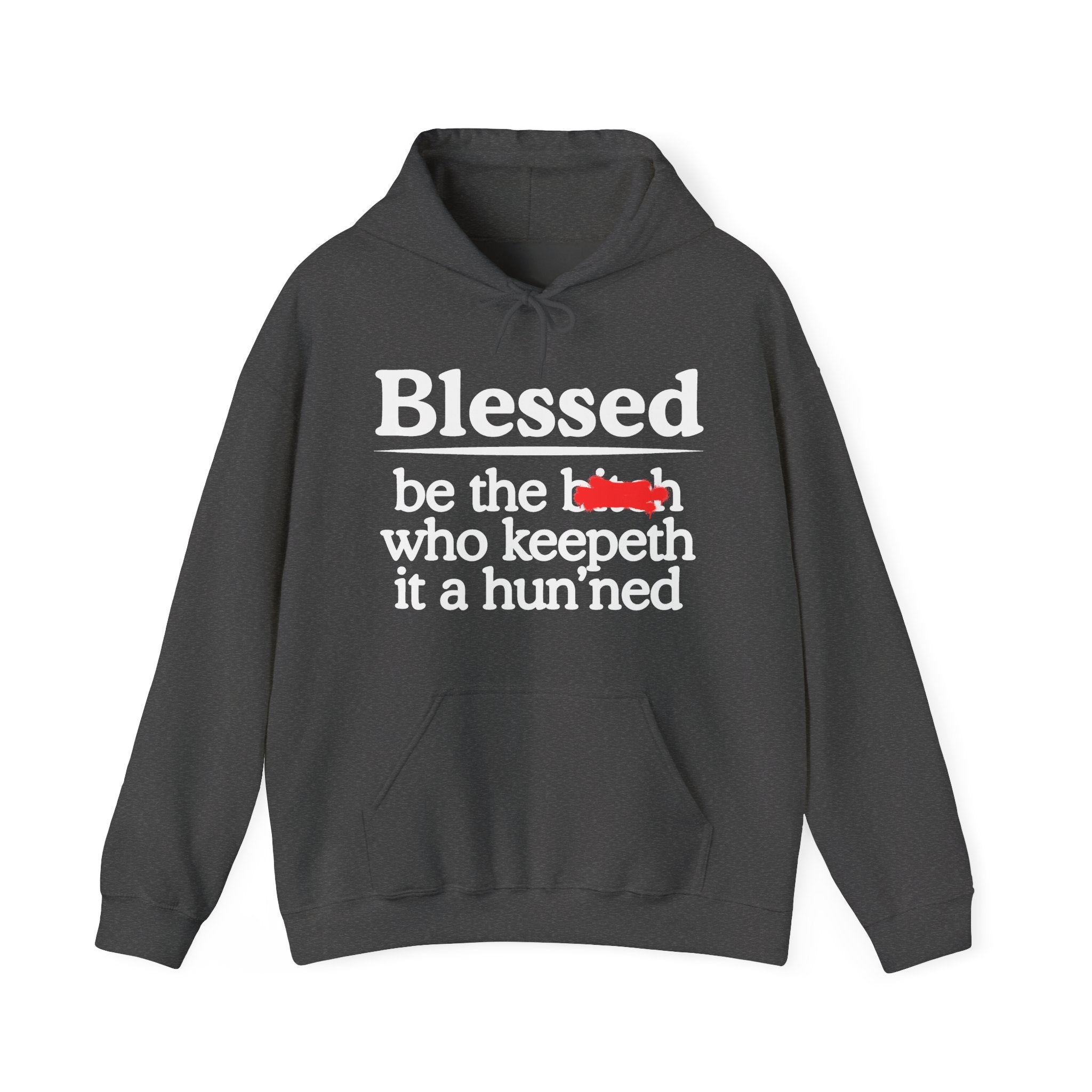 Blessed Be The Bitch Who Keepeth It A Hun'ned — Funny Inspirational Hoodie
