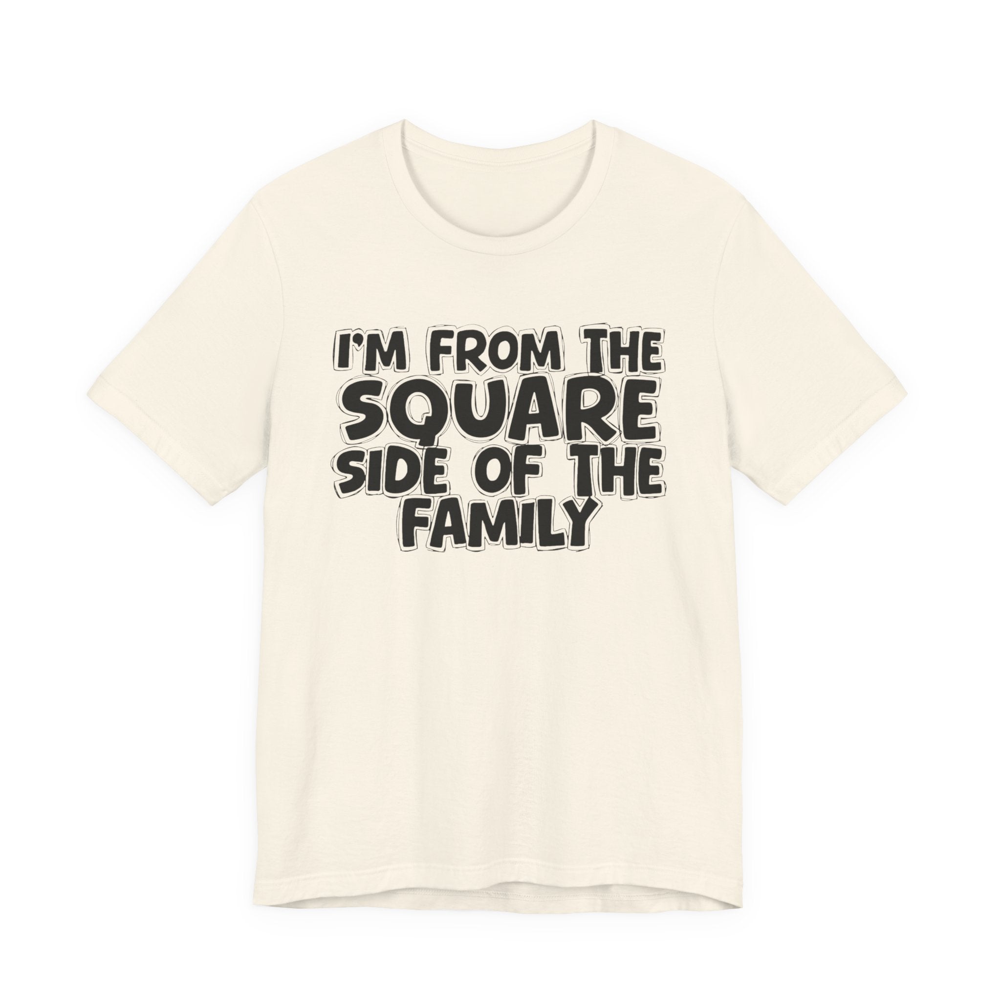 I'm From The Square Side of the Family — Funny Family Pride Tee
