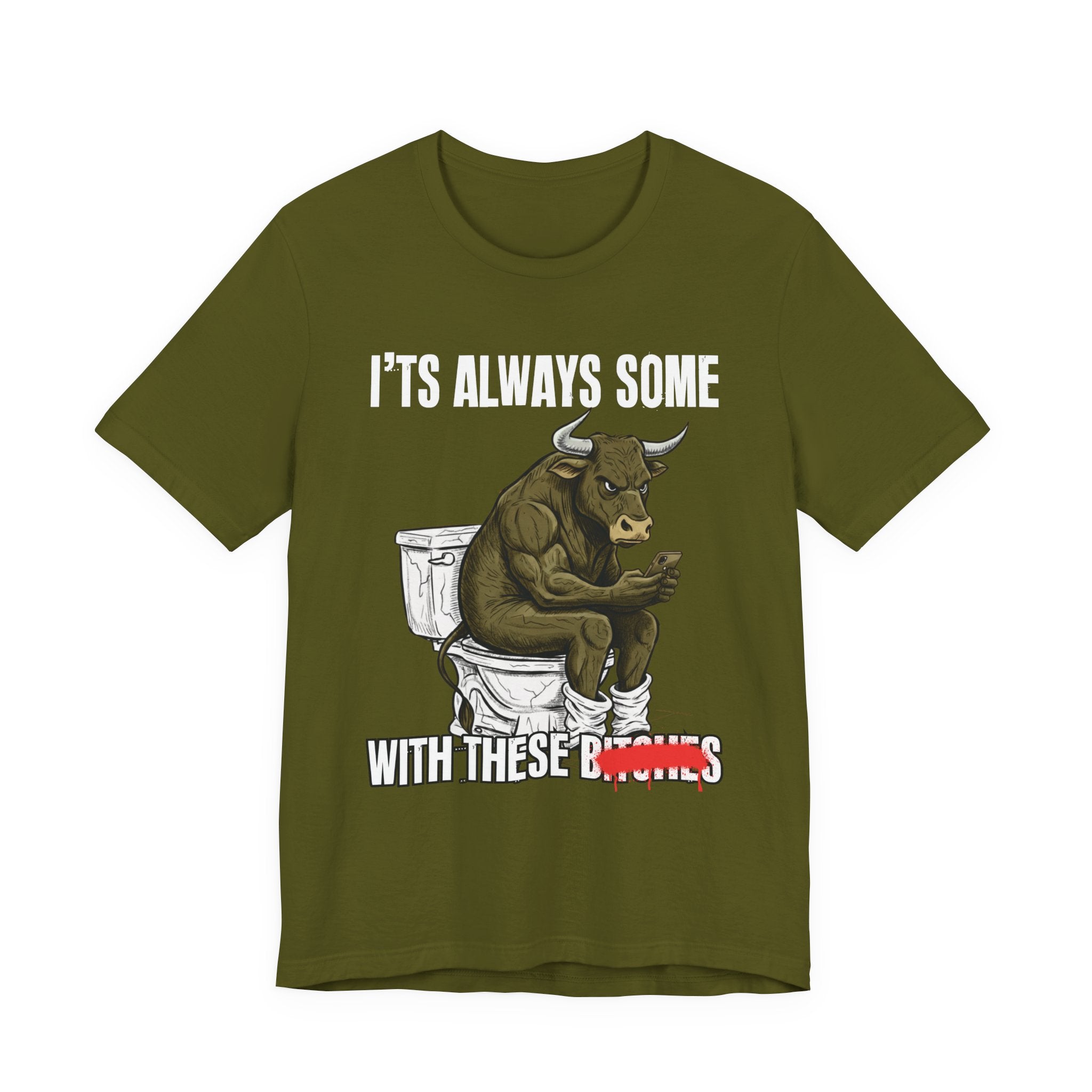 It's Always Some Bullshit With These Bitches - Funny Bull On Cell Phone Tee