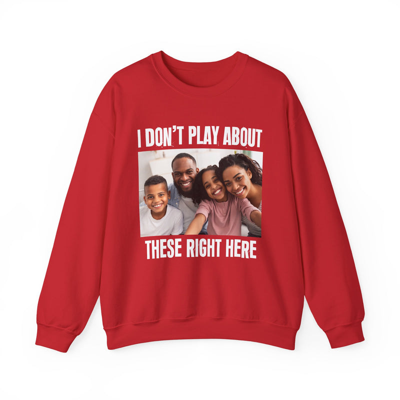 I Don’t Play About These Right Here — Personalization Sweatshirt