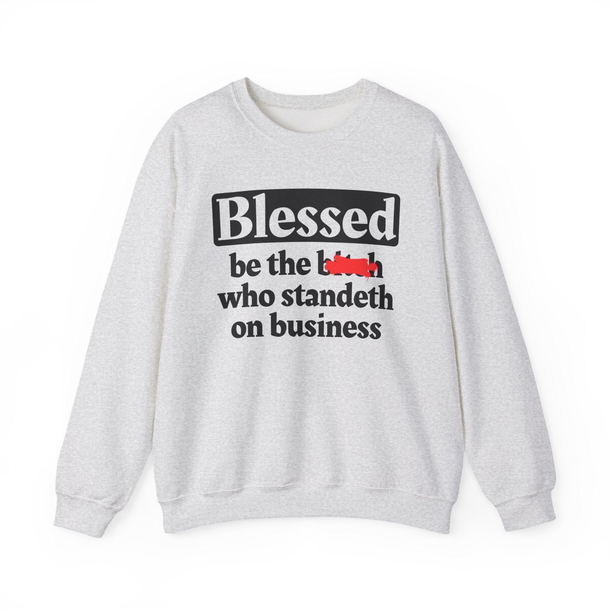Blessed Be The Bitch Who Standeth On Business － Funny Inspirational Sweatshirt