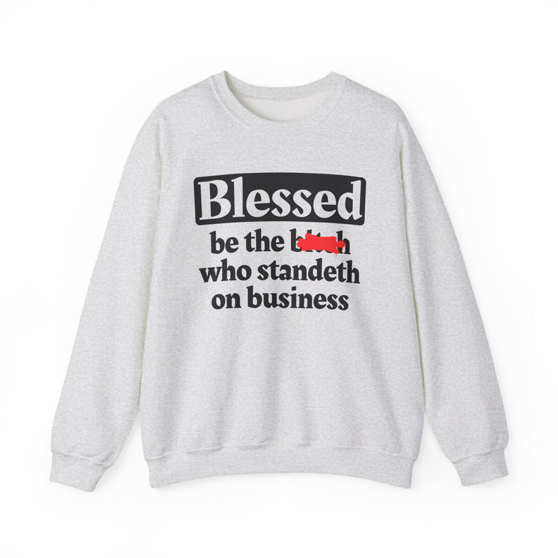 Blessed Be The Bitch Who Standeth On Business － Funny Inspirational Sweatshirt