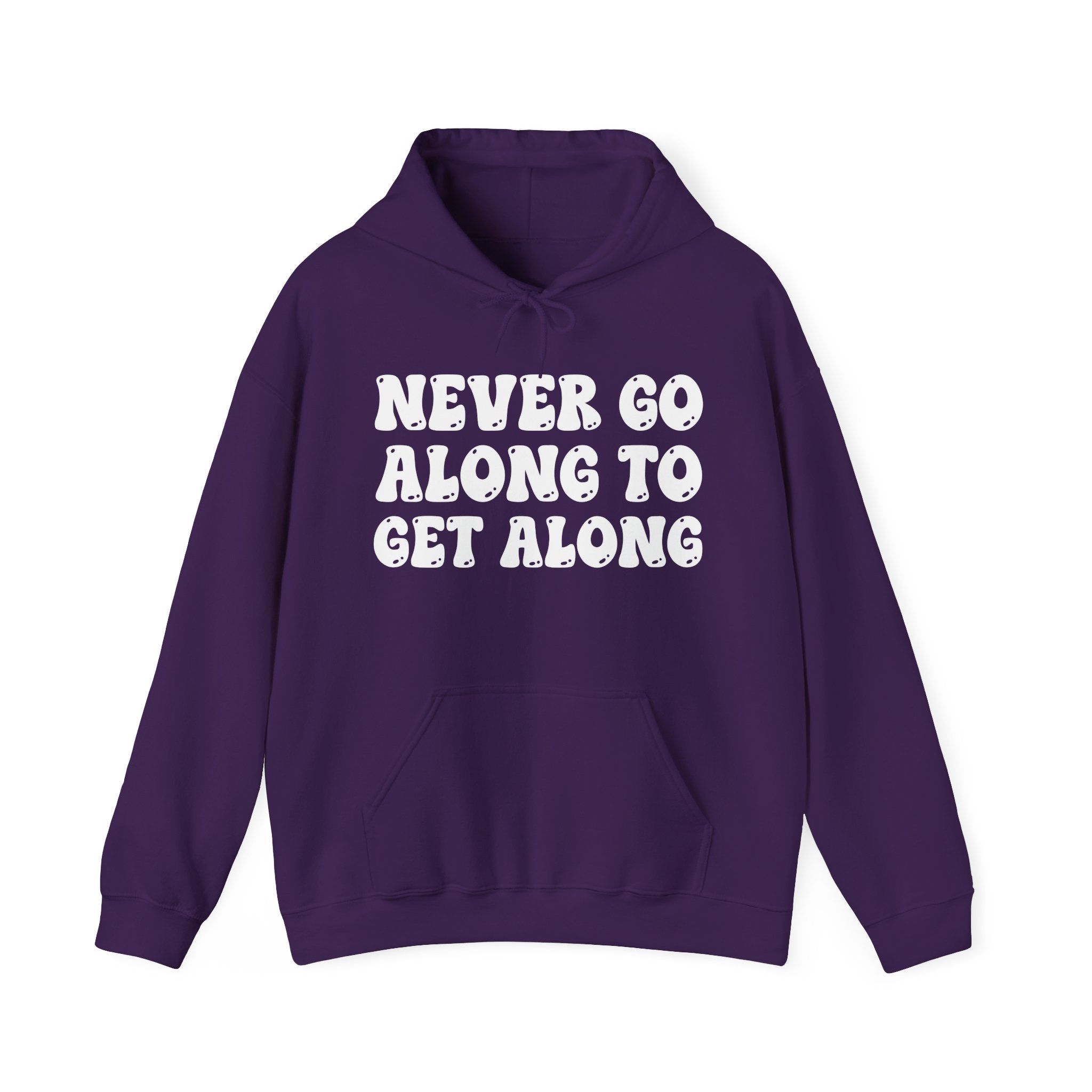 Never Go Along To Get Along — Funny Statement Pullover