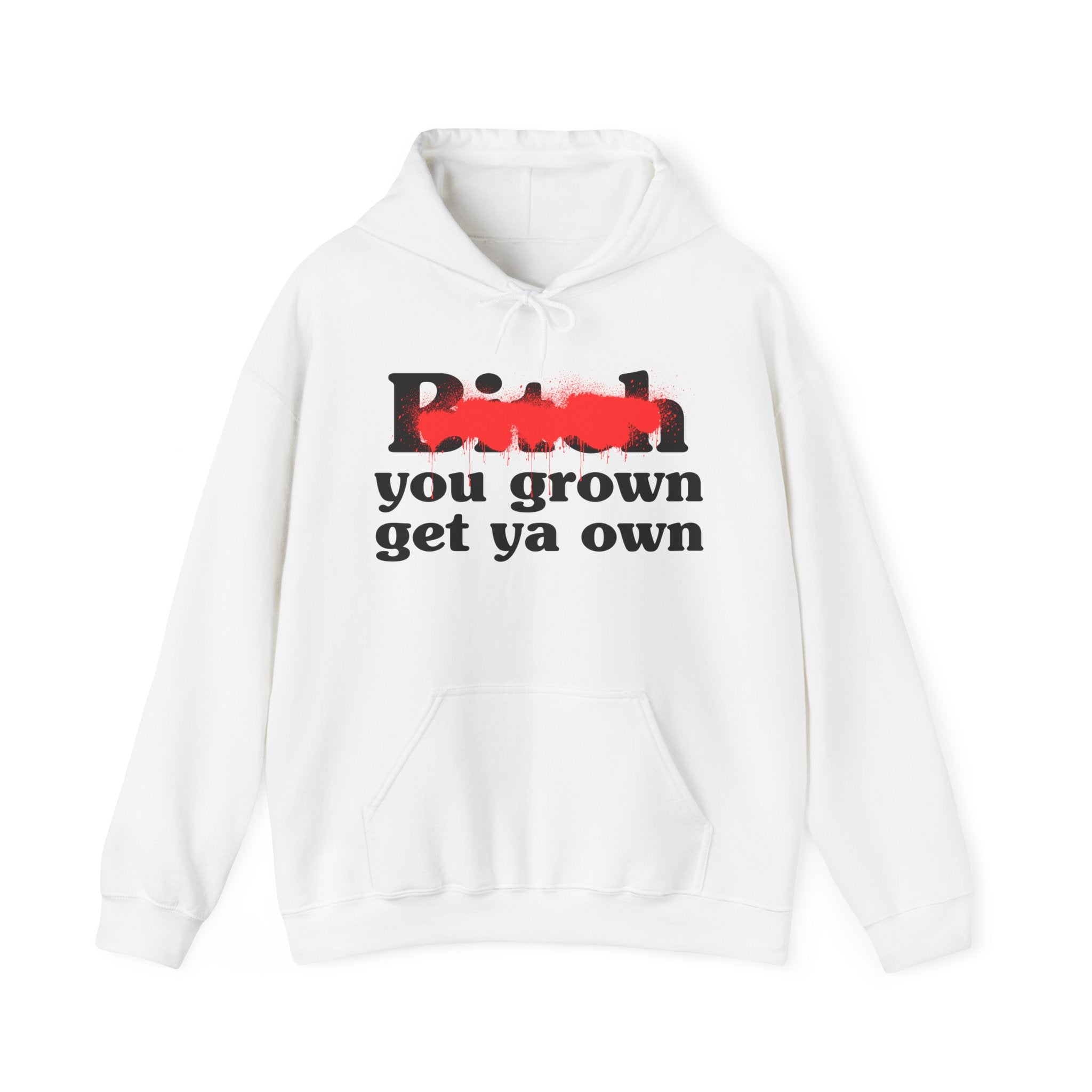 Bitch You Grown Get Ya Own - Sassy Adult Humor Hoodie