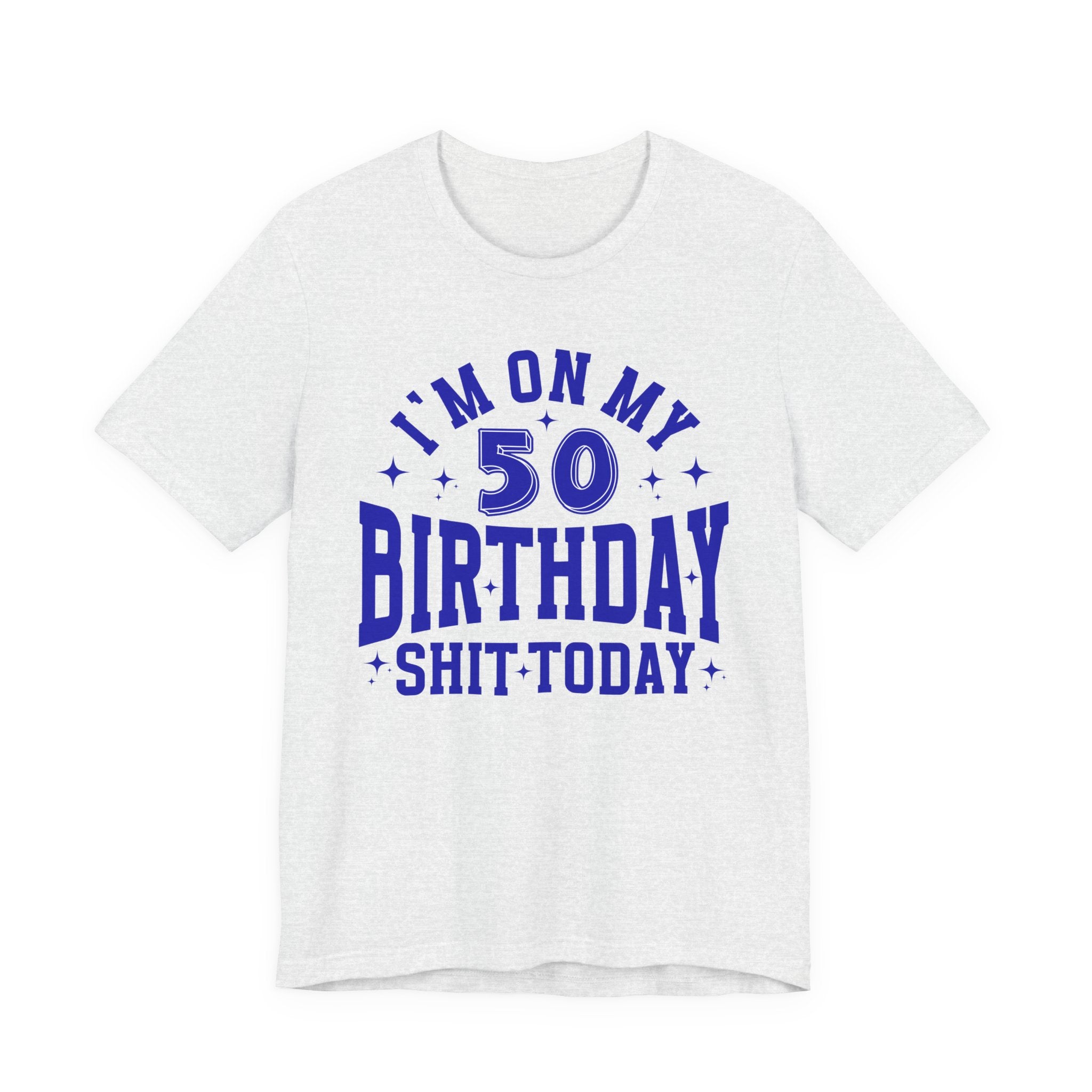 I'm On My 50 Birthday Shit Today T-Shirt
