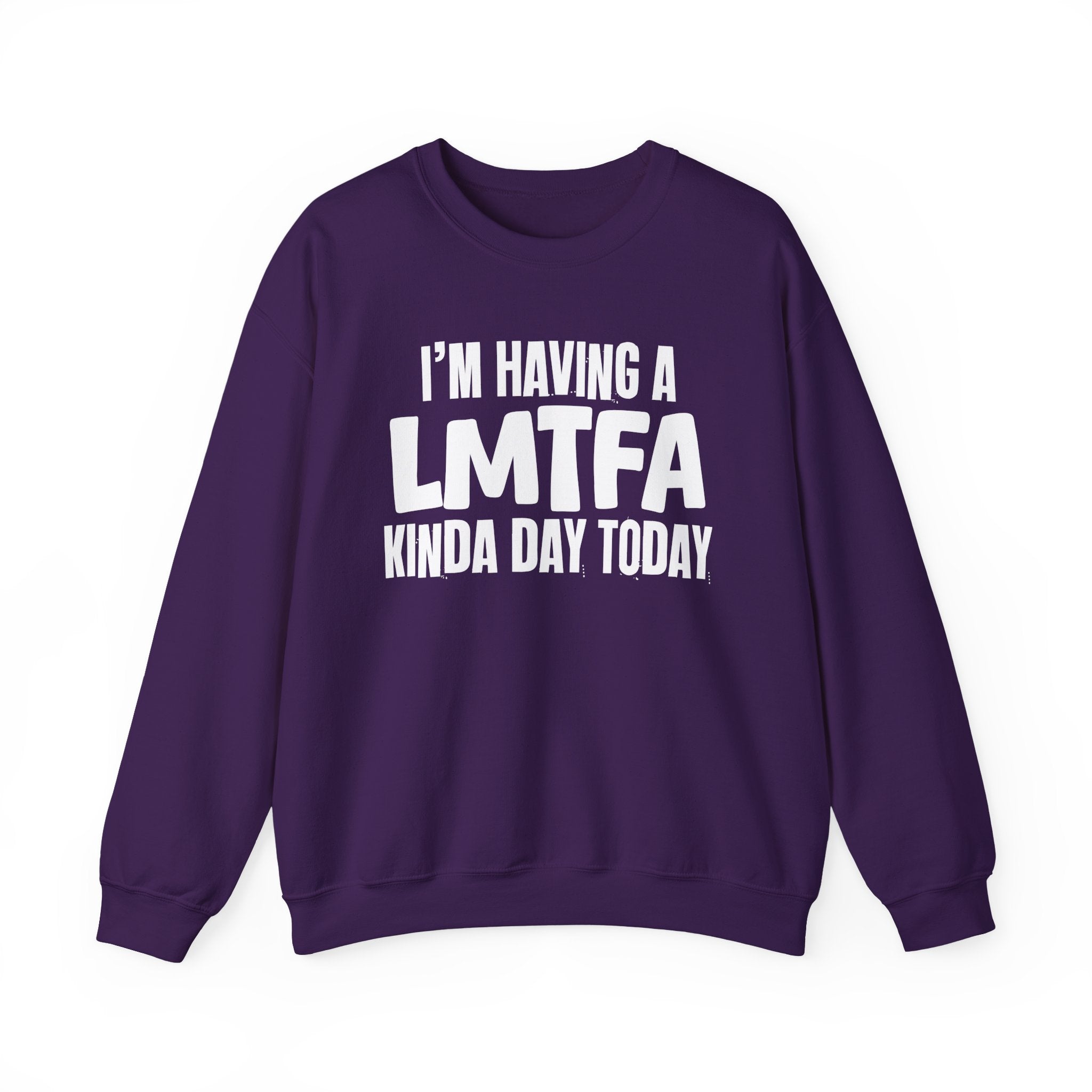 I’m Having a Lmtfa Kinda Day Today - Funny Mood Sweatshirt