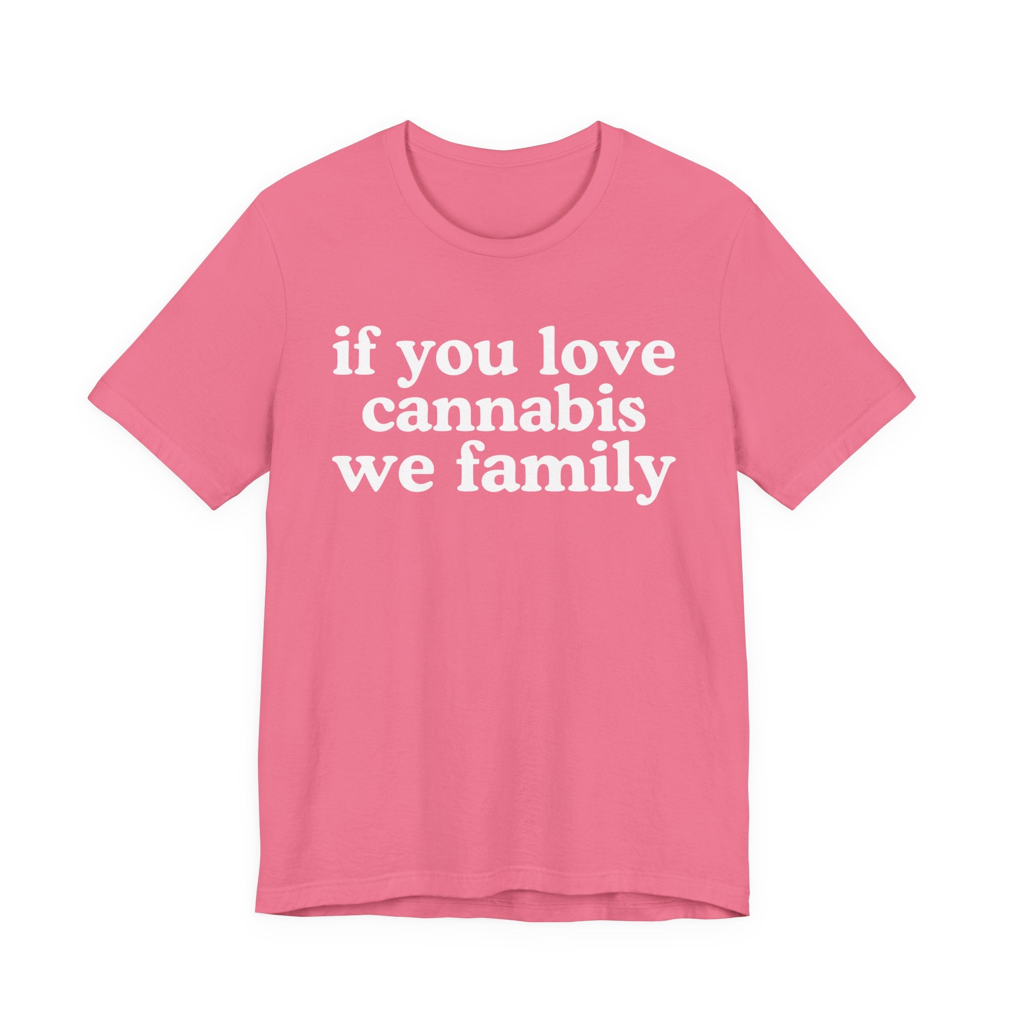 If You Love Cannabis We Family - Funny Back In The Days T-Shirt