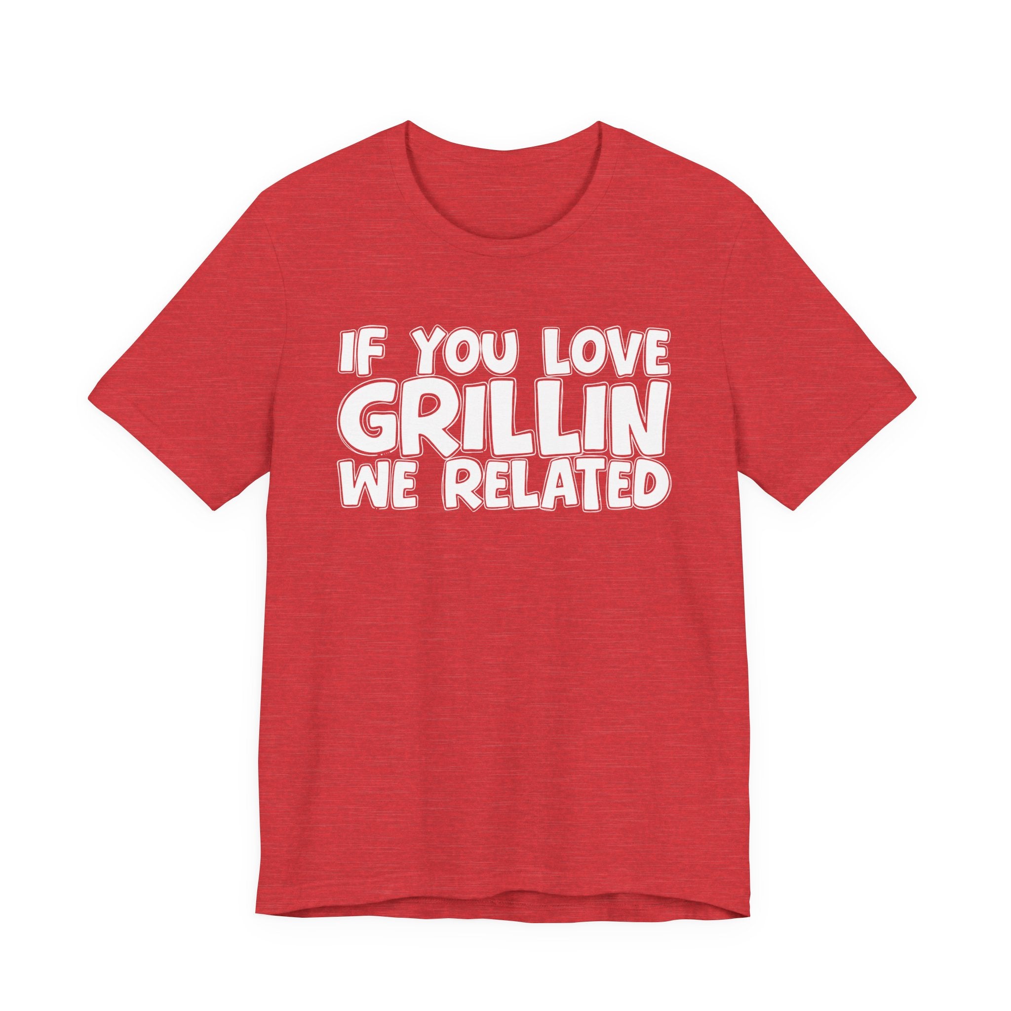 If  You Love Grillin We Related — Motivational Hustle Statement T-Shirt
