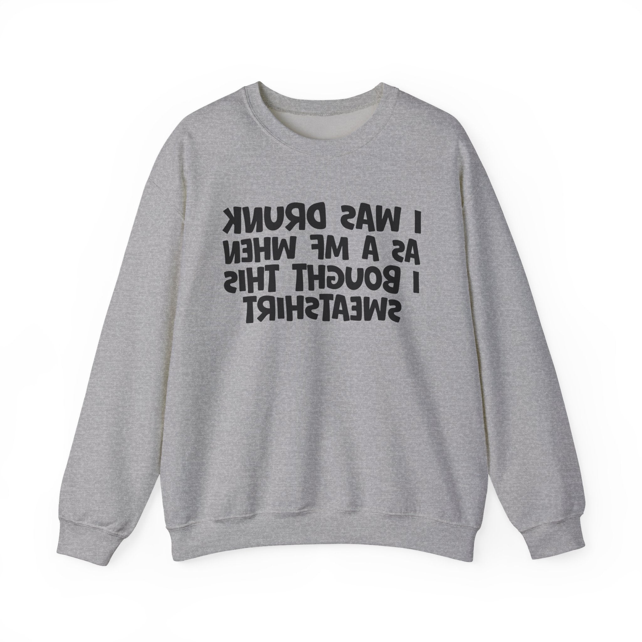 I Was Drunk As A MF When I Bought This Sweatshirt - Funny Drinking Sweatshirt