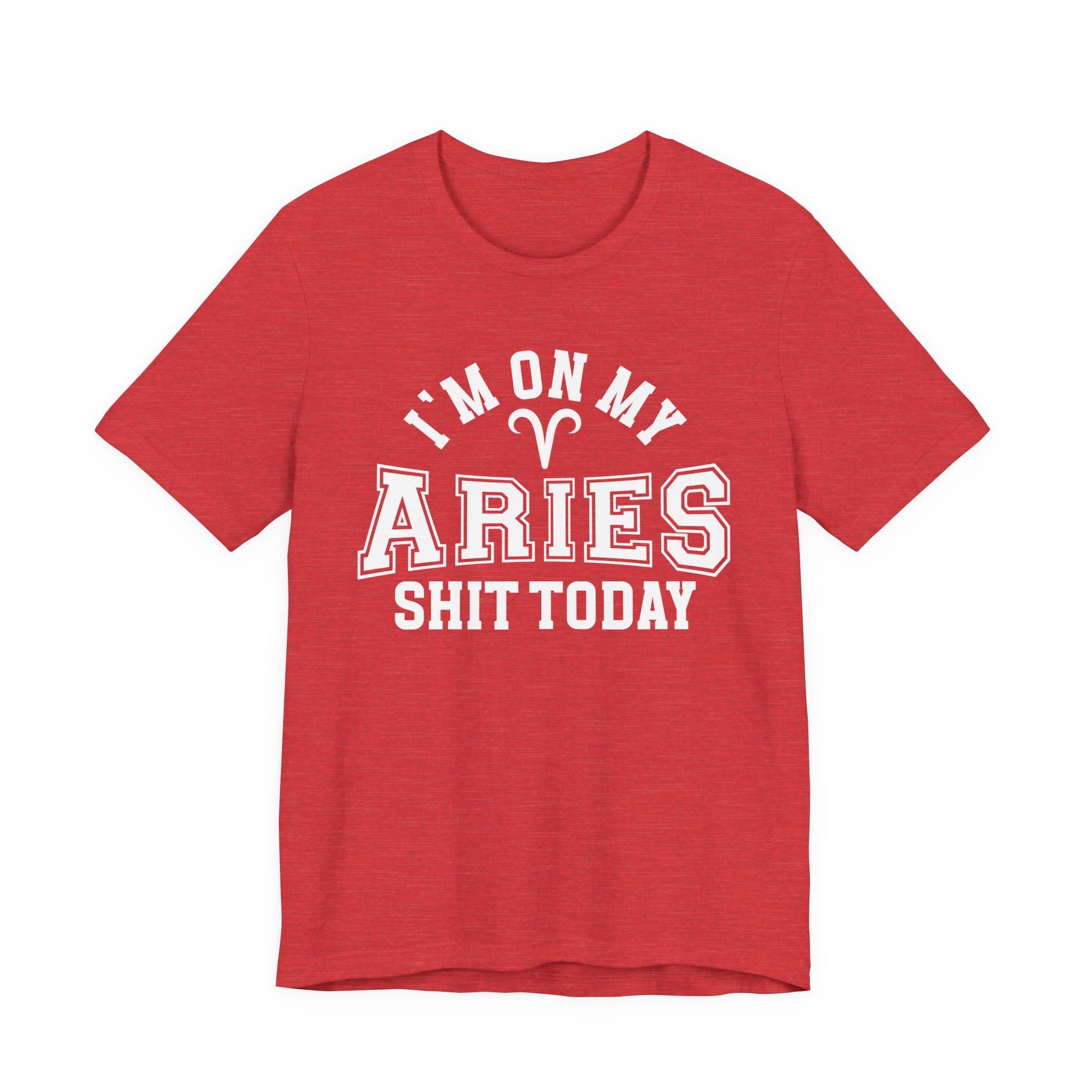 I'm On My Aries Shit Today T-shirt