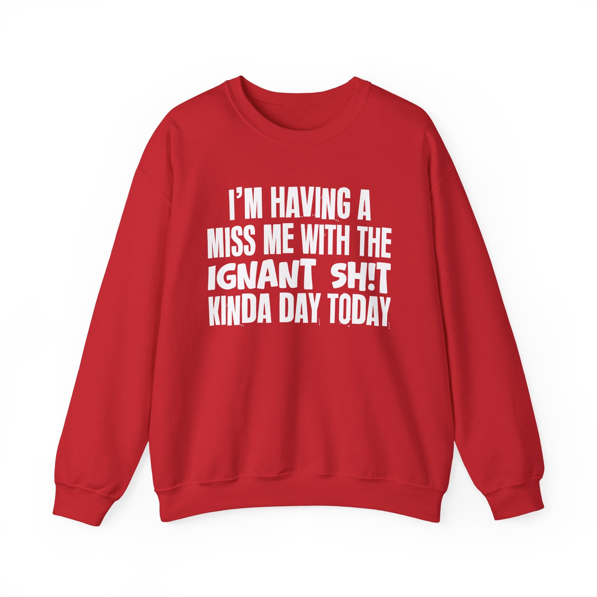 I'm Having A Miss Me With The Ignant Shit Kinda Day Today - Humorous Bold Mood Sweatshirt