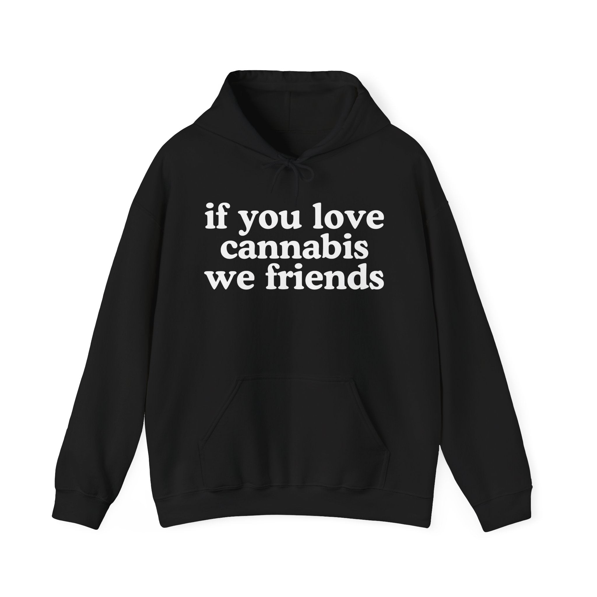 If You Love Cannabis We Friends - Cannabis Lovers Gift Hoodie