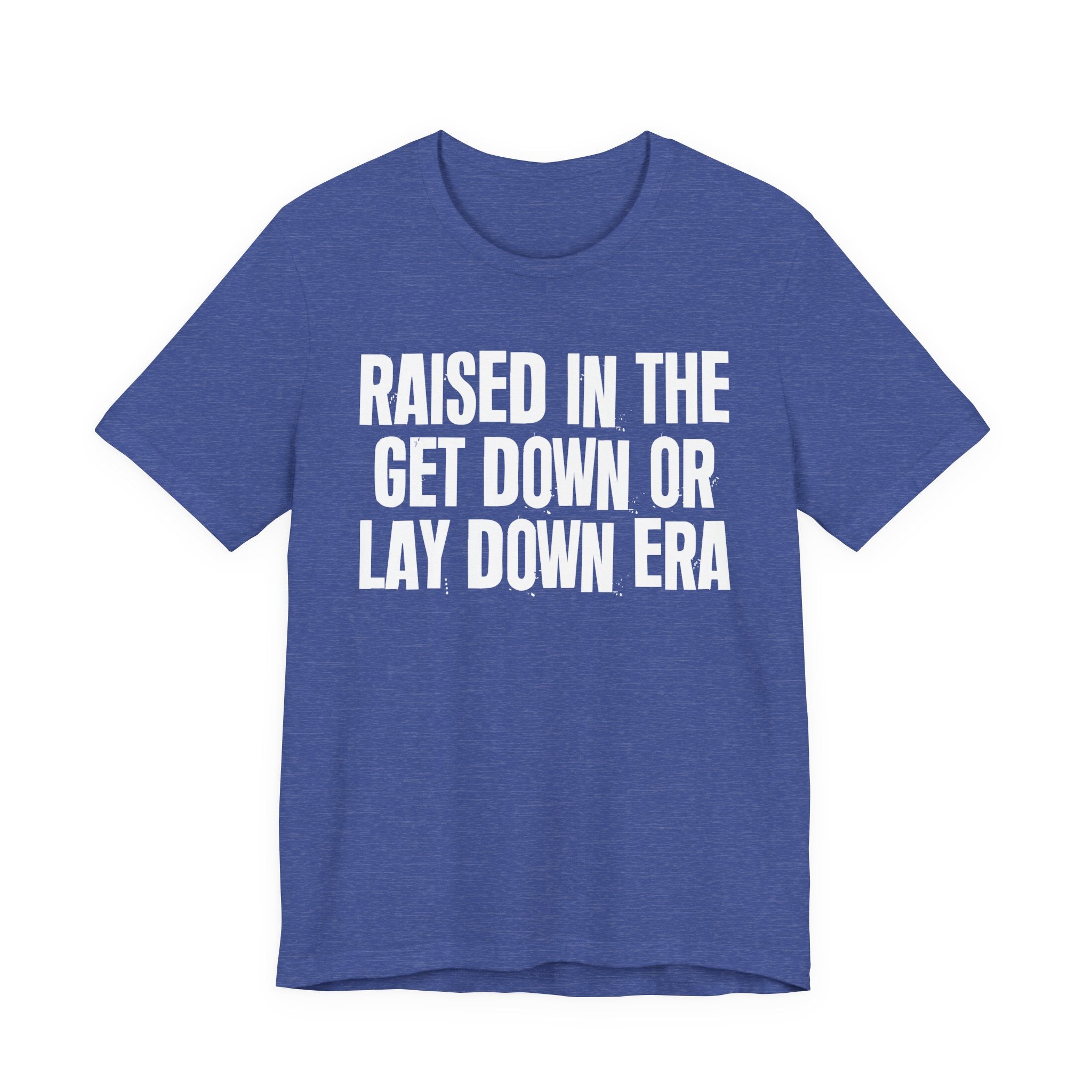 Raised In The Get Down Or Lay Down Era - Funny Back In The Day Statement Tee Shirt