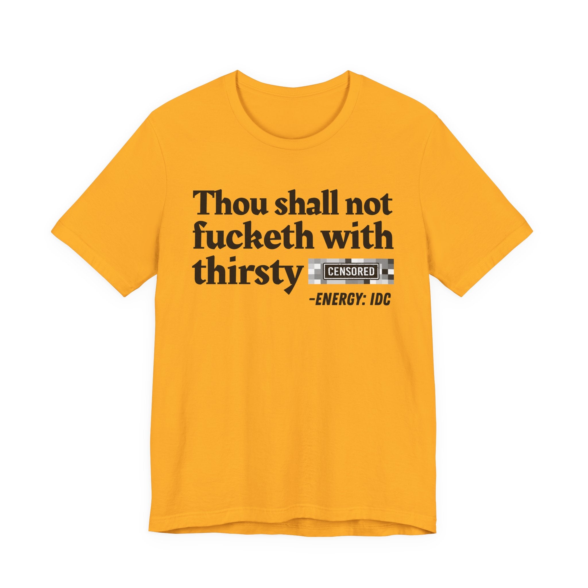 Thou Shall Not Fucketh With Thirsty Bitches — Vintage funny Bible——Print Slogan T-Shirt