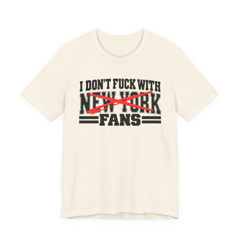 I Don't Fuck New York With Fans — Bold Anti-Sports Fans T-Shirt