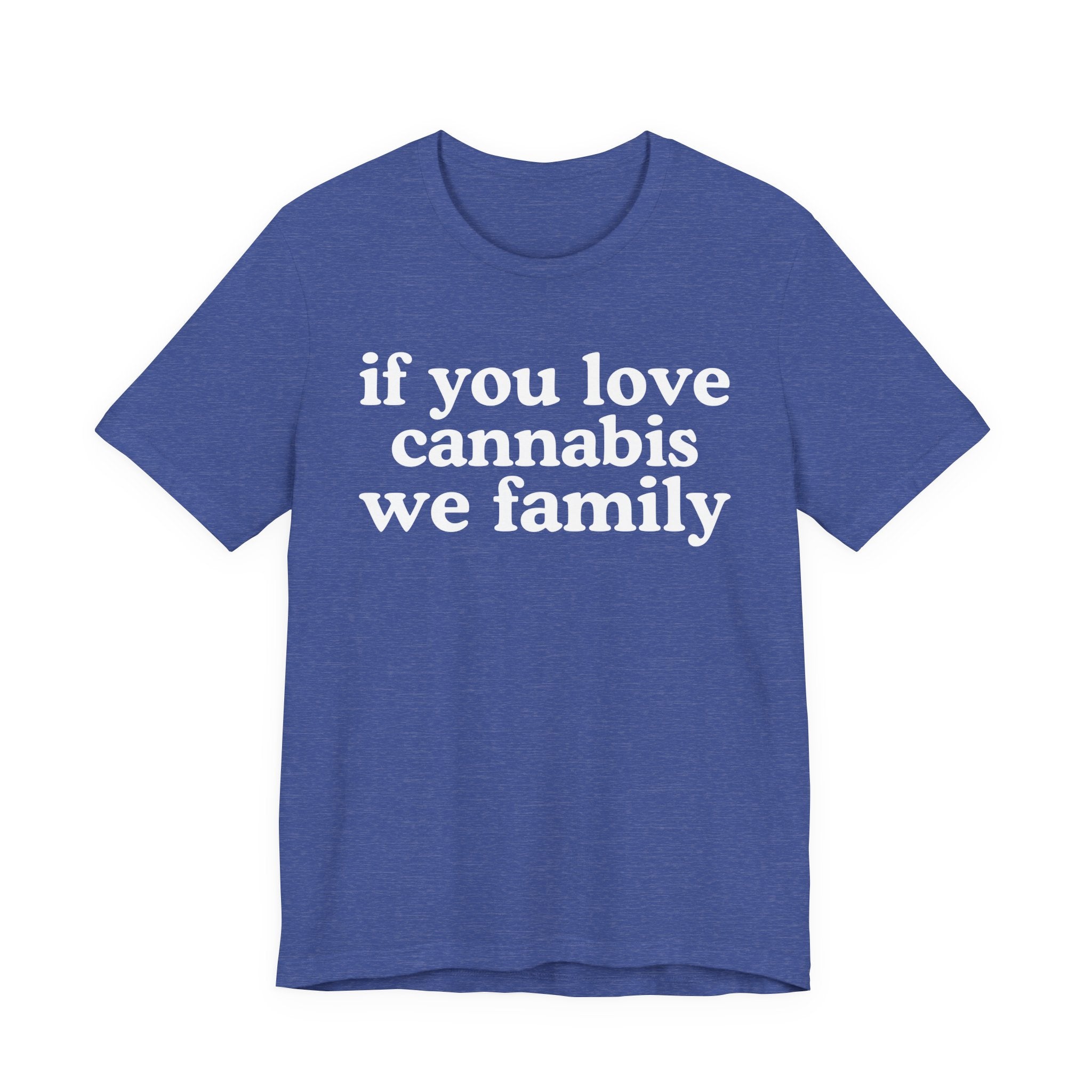 If You Love Cannabis We Family - Funny Back In The Days T-Shirt
