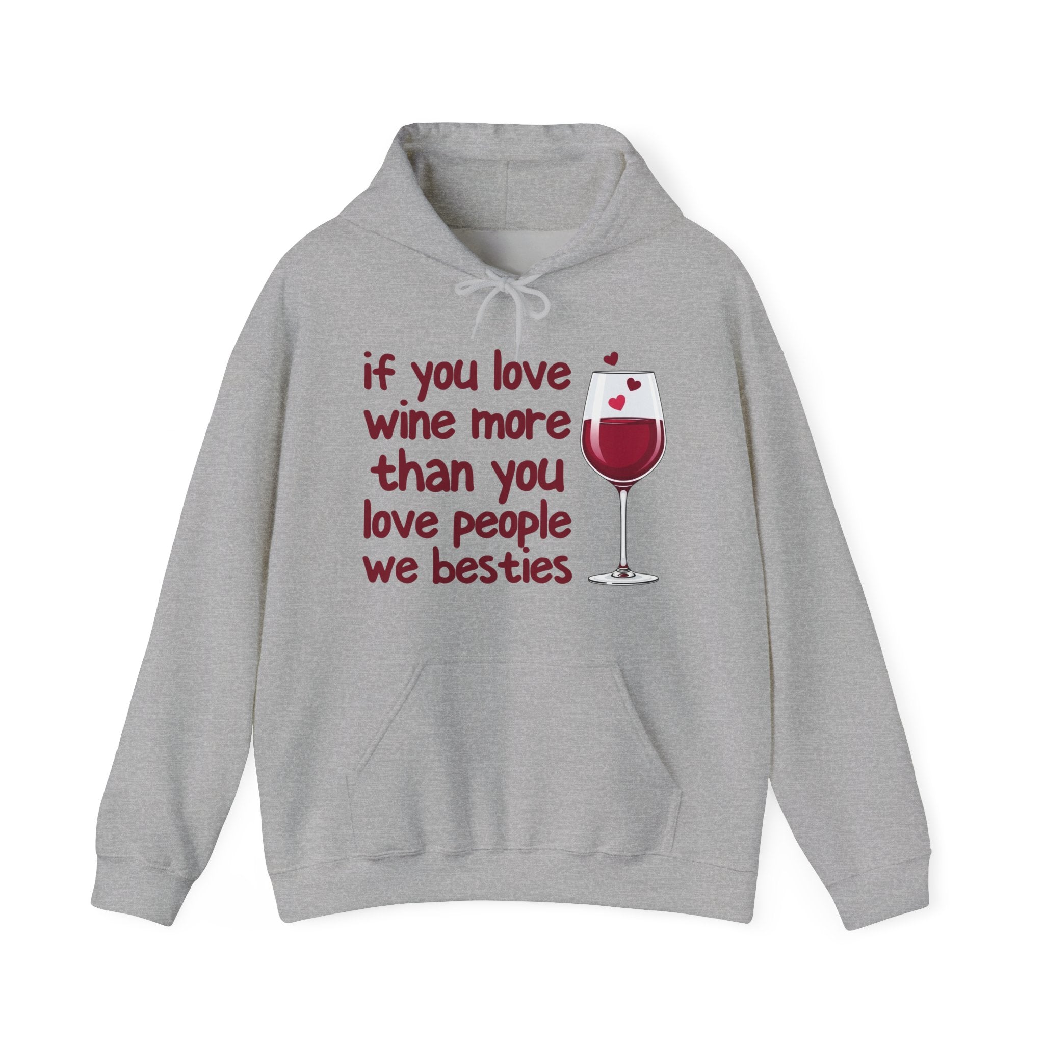 If You Love Wine More Than You Love People We Besties - Wine Lover Hoodie