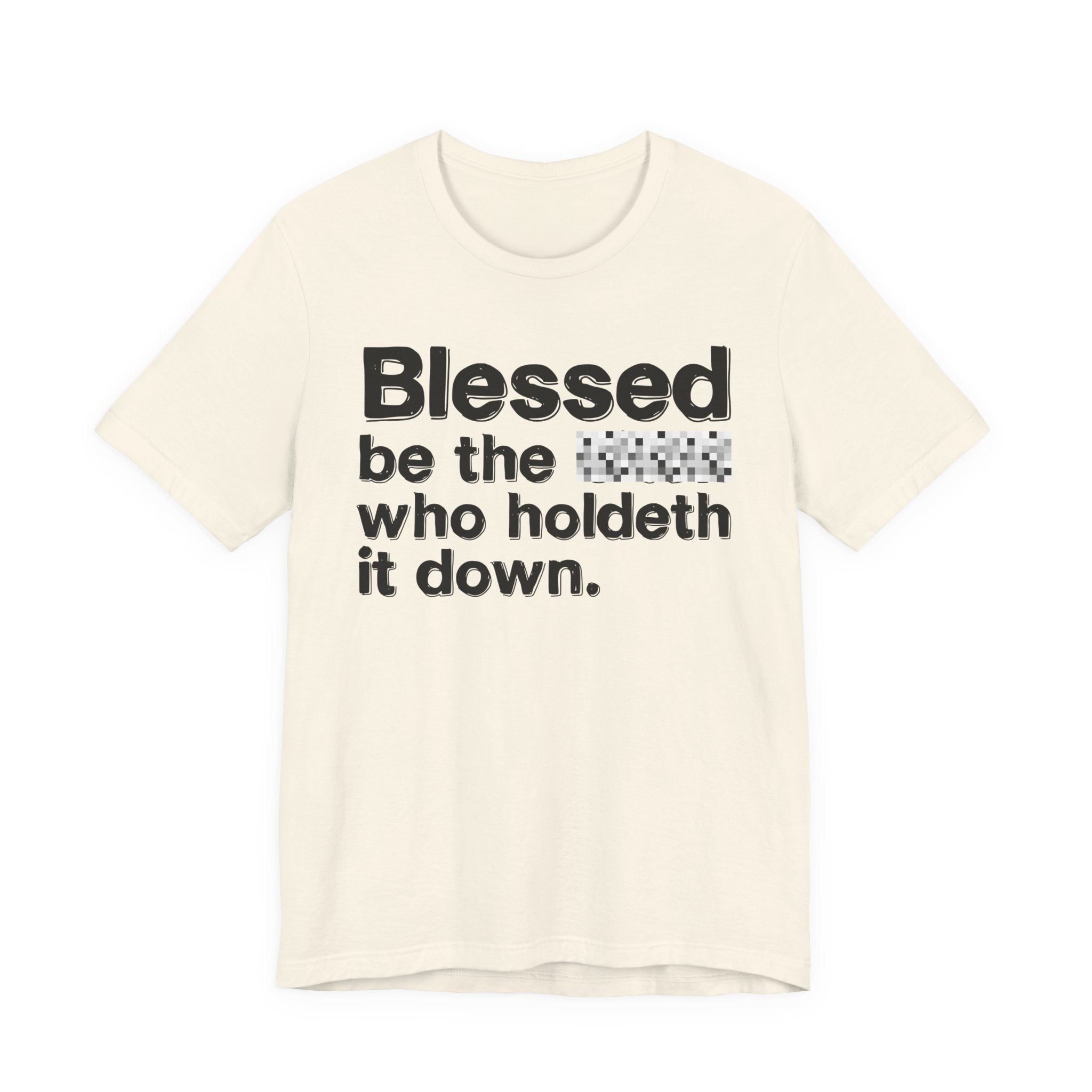 Blessed Be The Bitch Who Holdeth It Down — Inspirational T-Shirt