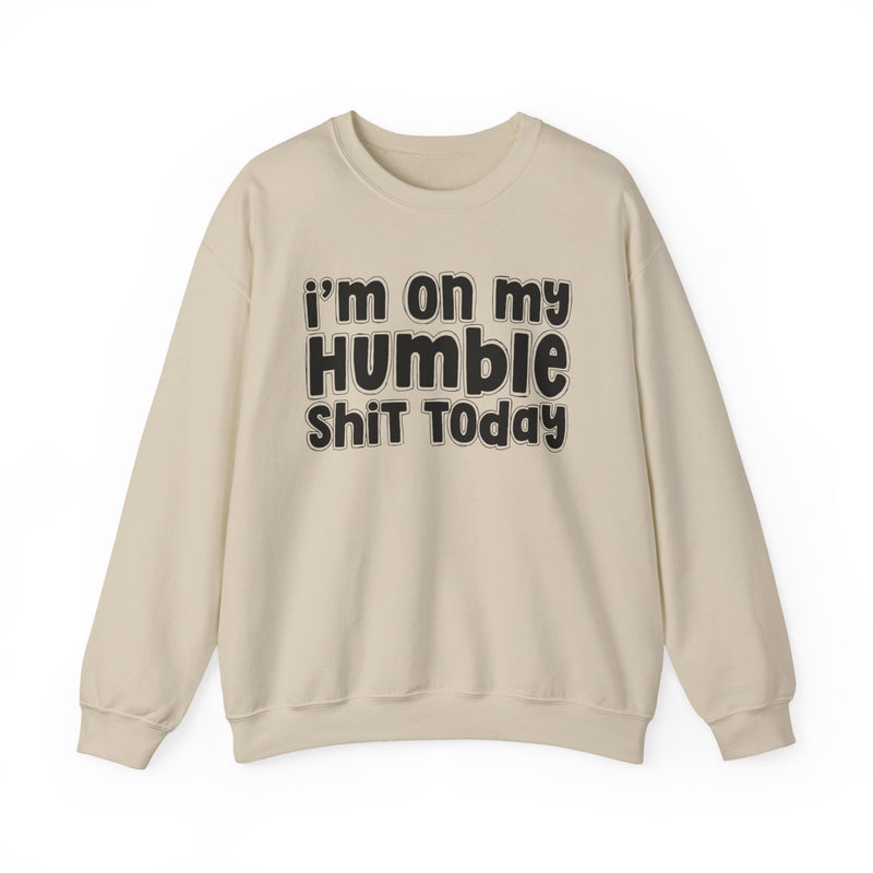 I'm On My Humble Shit Today － Sweatshirt