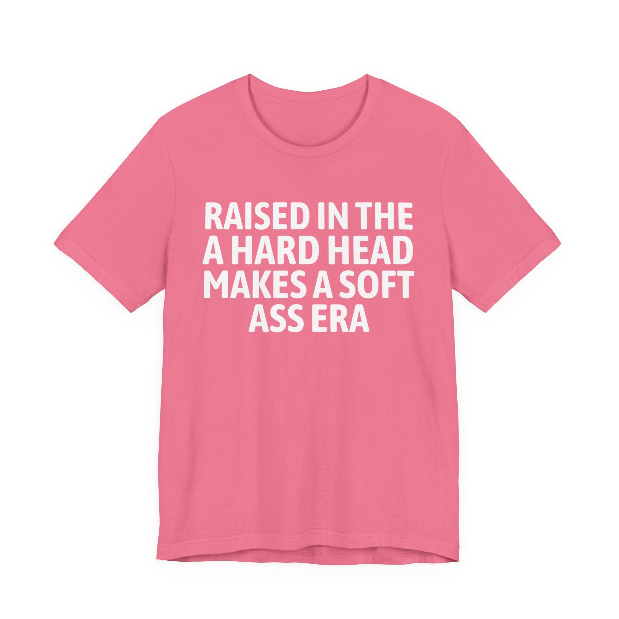 Raised In That A Hard Head Makes A Soft Ass Era — Humorous Growing Up Graphic T-Shirt
