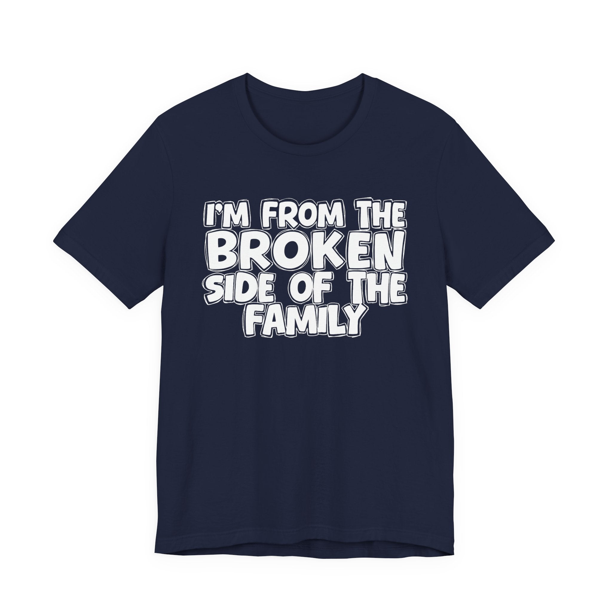 I'm From The Broken Side of the Family — Funny Family Pride Tee