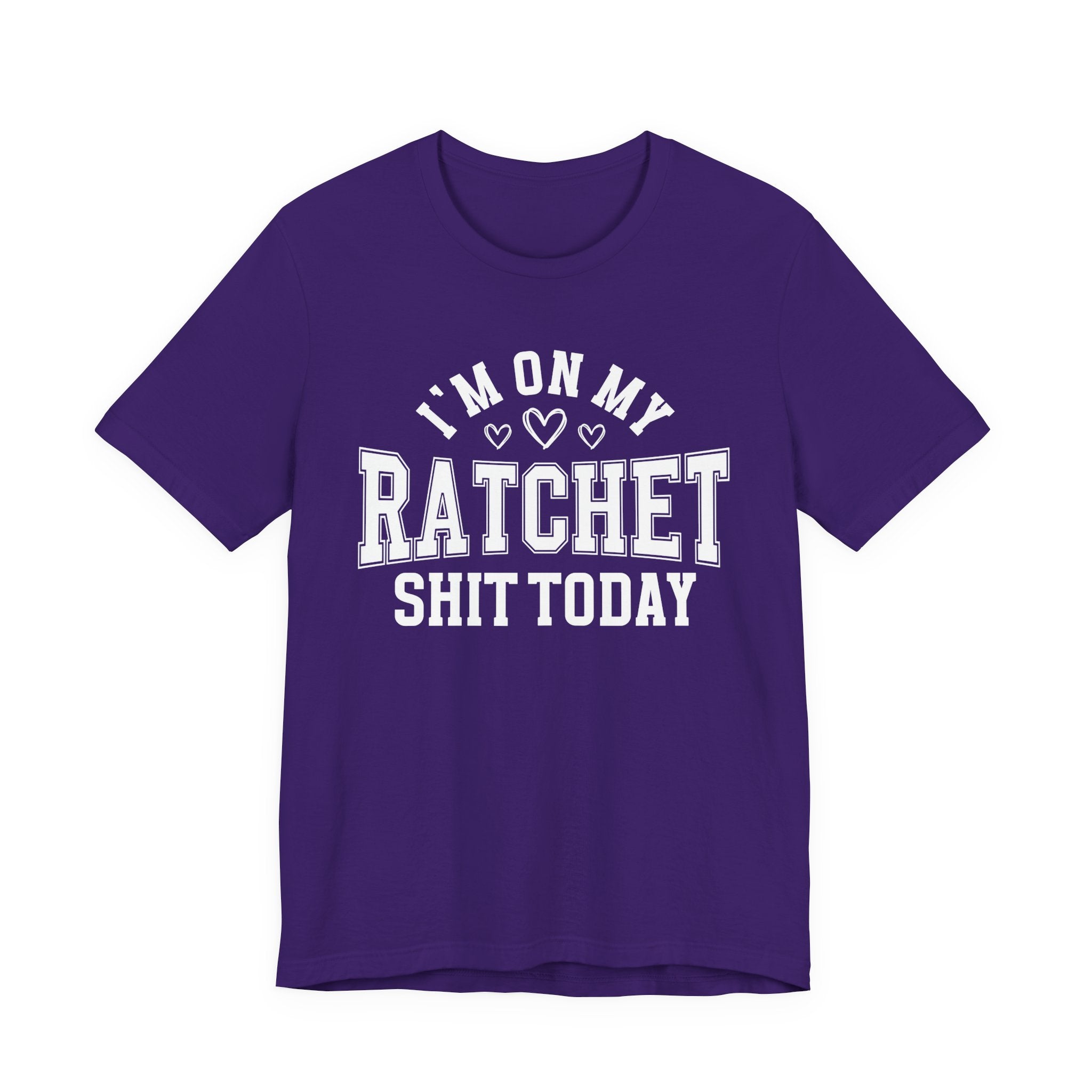 I'm On My Ratchet Shit Today - T-shirt