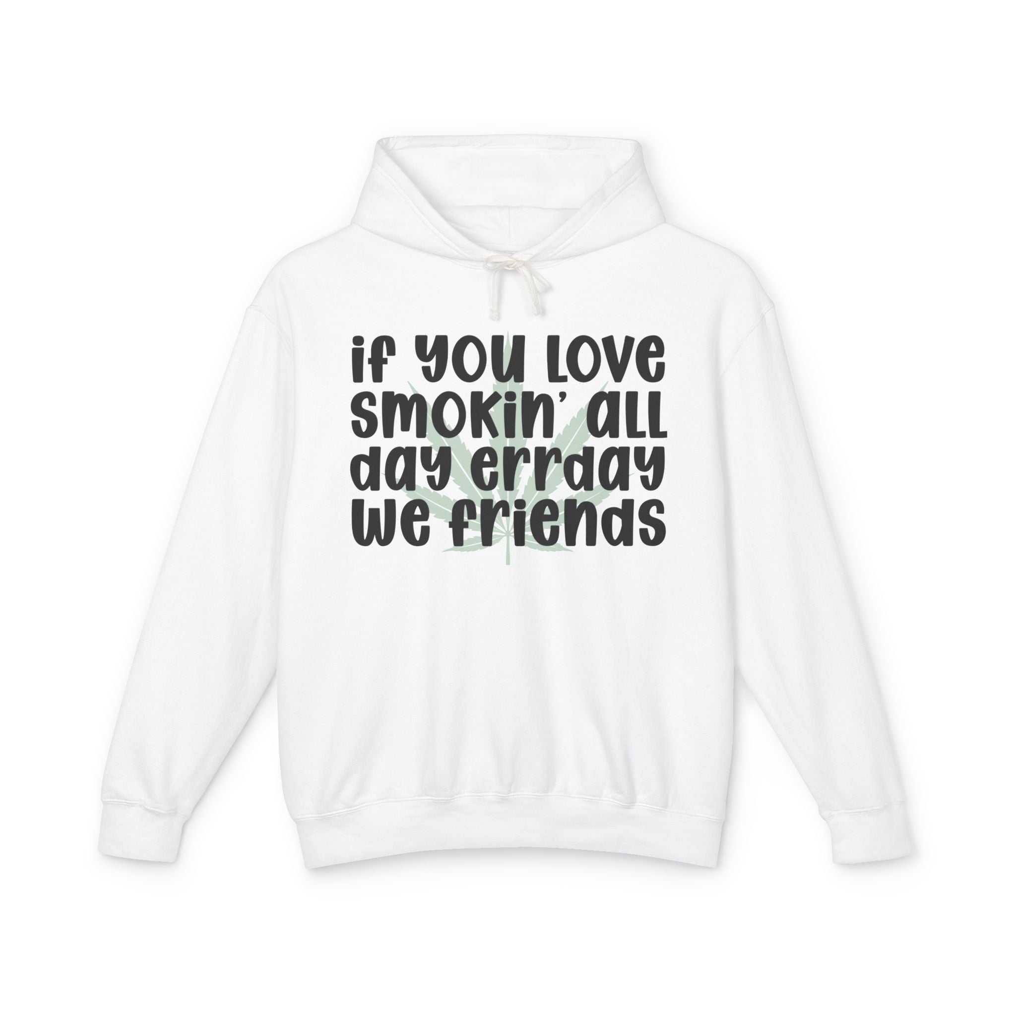If You Love Smokin' All Day Err'day We Friends - 420 Lover Hoodie