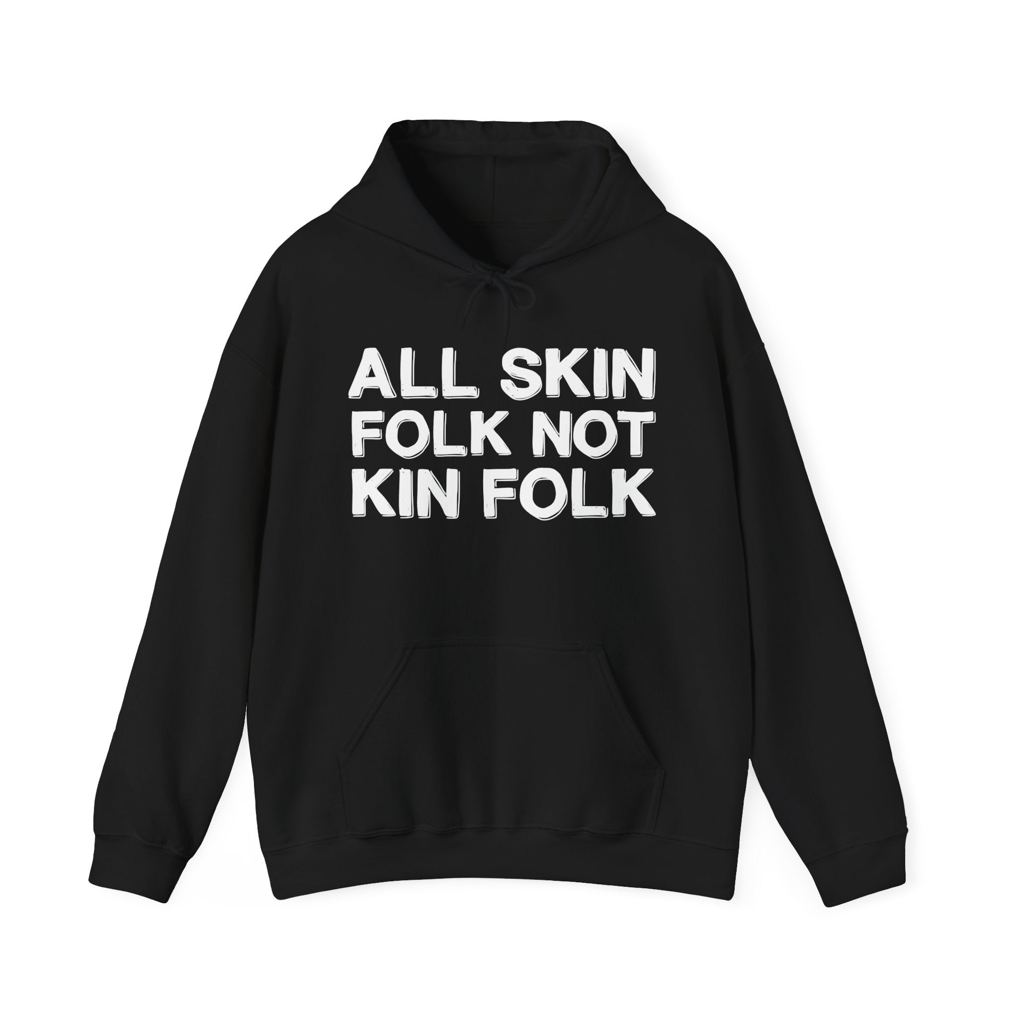 All Skin Folk Not Kin Folk - Black Saying Statement Hoodie