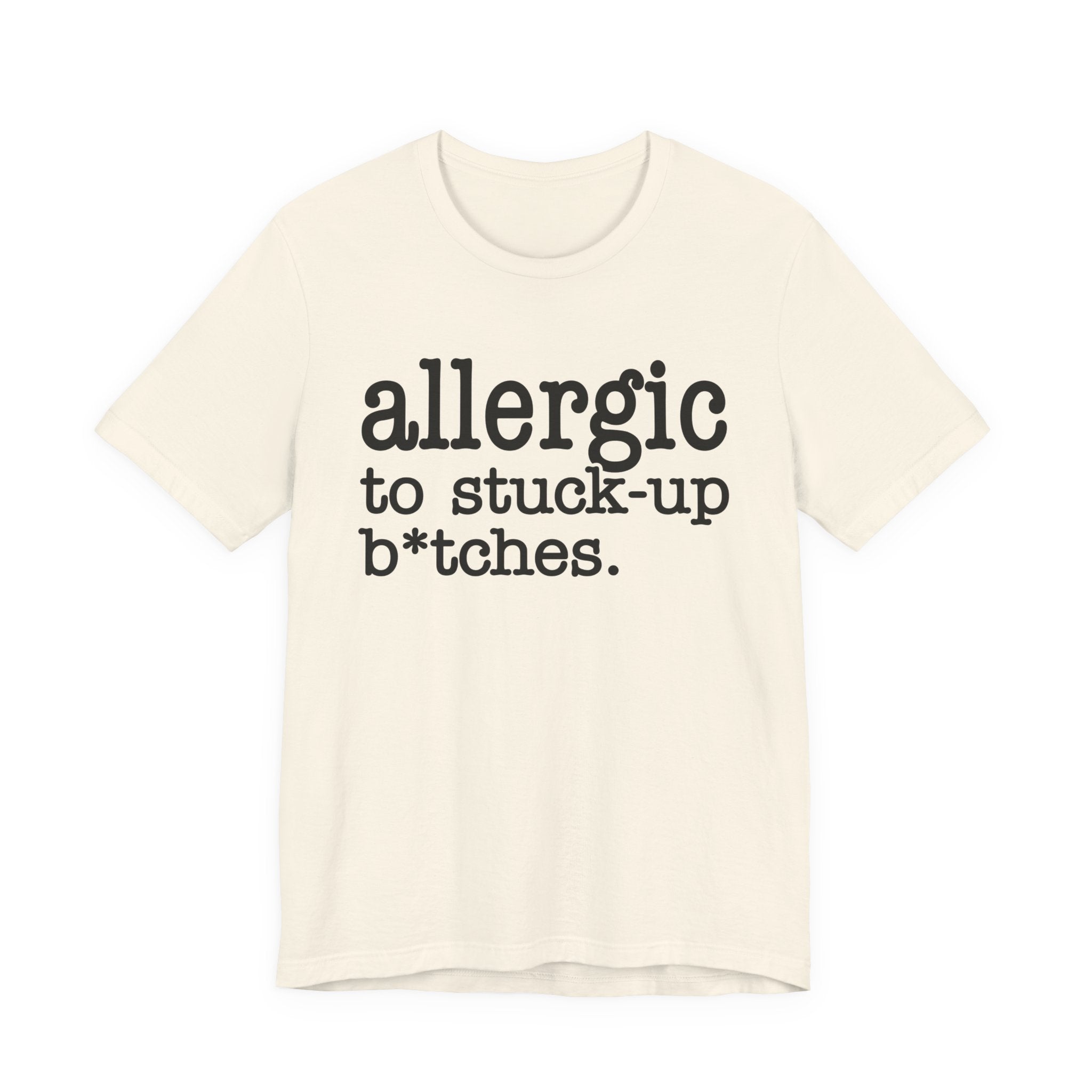 Allergic To Stuck Up Bitches - Tshirt