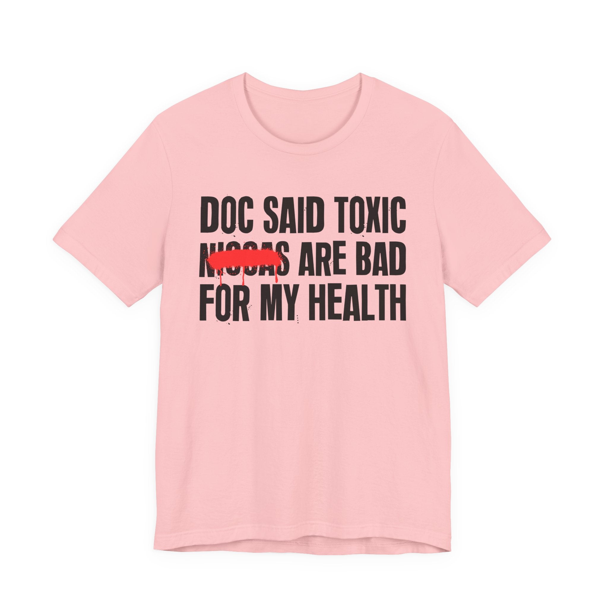 Doc Said Toxic Niggas Are Bad For My Wealth - Funny Health Statement Tee Shirt