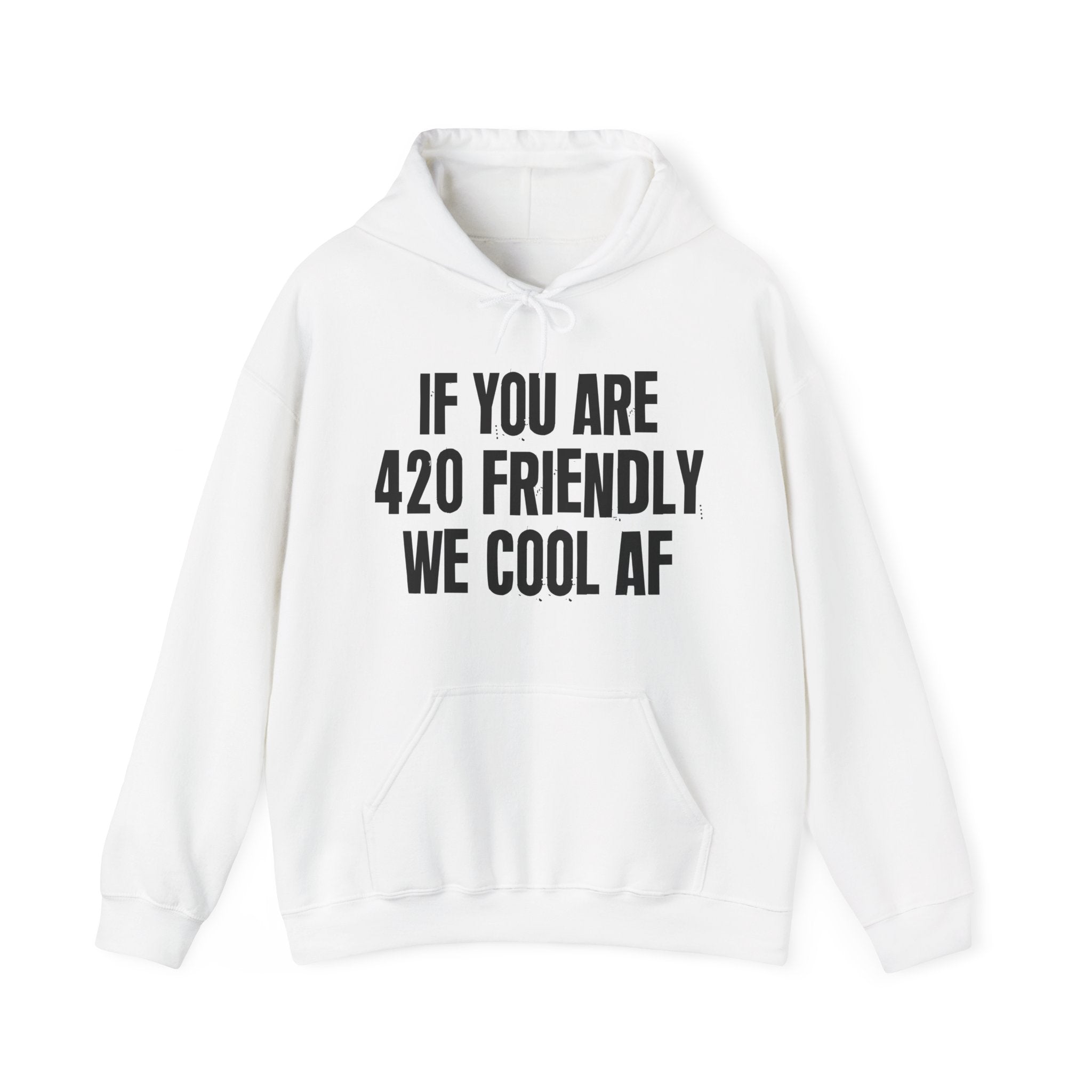 If You Are 420 Friendly We Cool AF — Funny Cannabis Lovers Hoodie