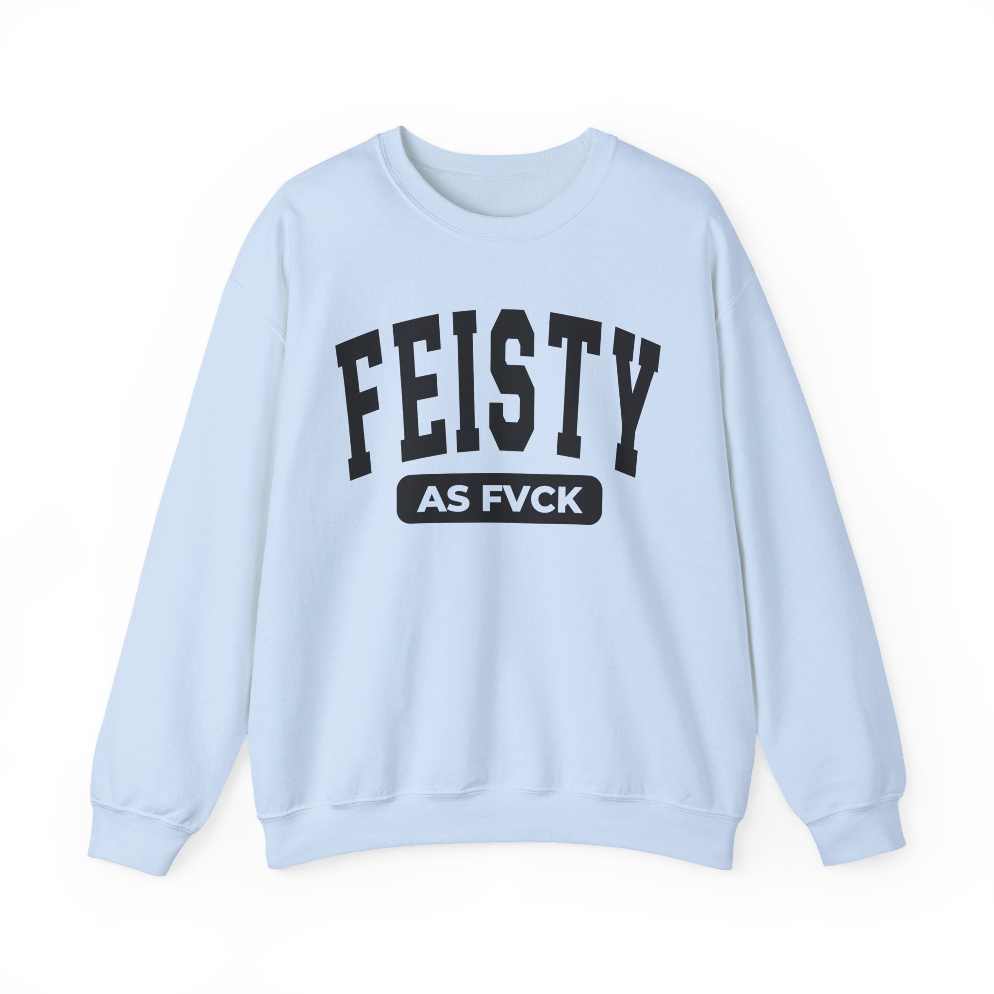 Feisty As Fuck — Sweatshirt