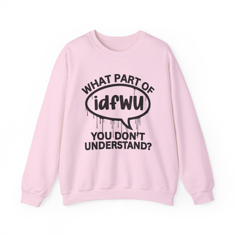 What Part of IDFWU You Don't Understand? Witty Sweatshirt