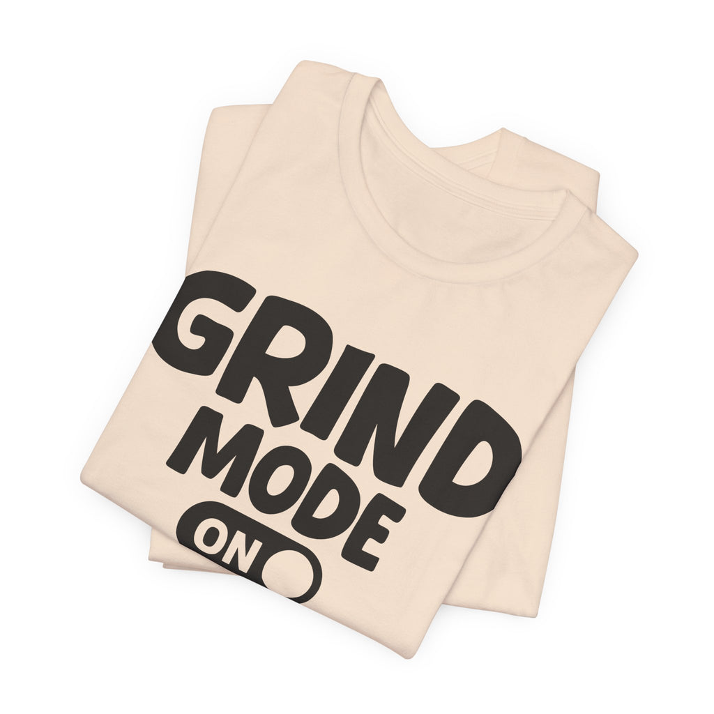 Grind Mode On — Motivational Positive Graphic Tee