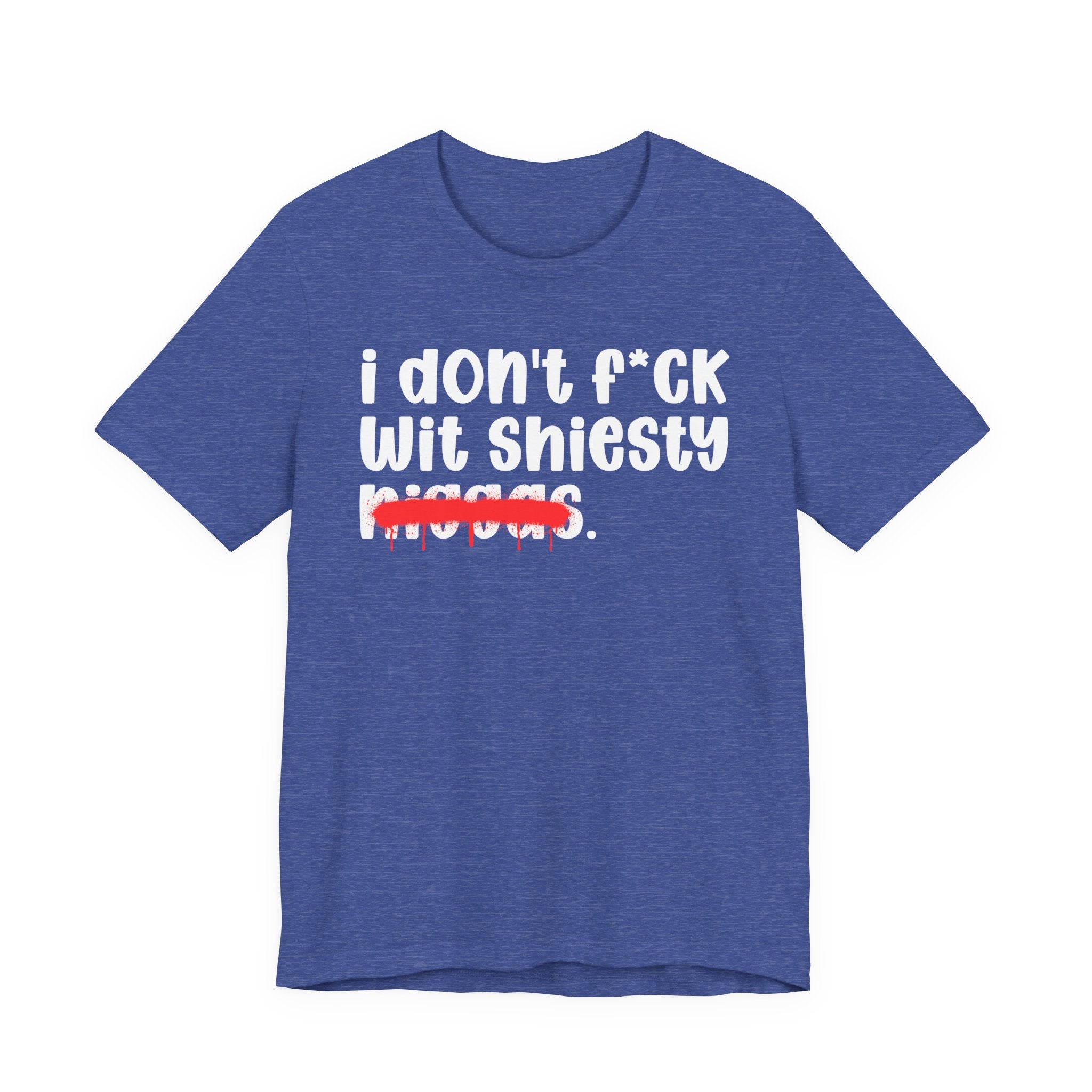 I Don't Fuck Wit Shiesty Niggas - Brutally Direct Statement Tee