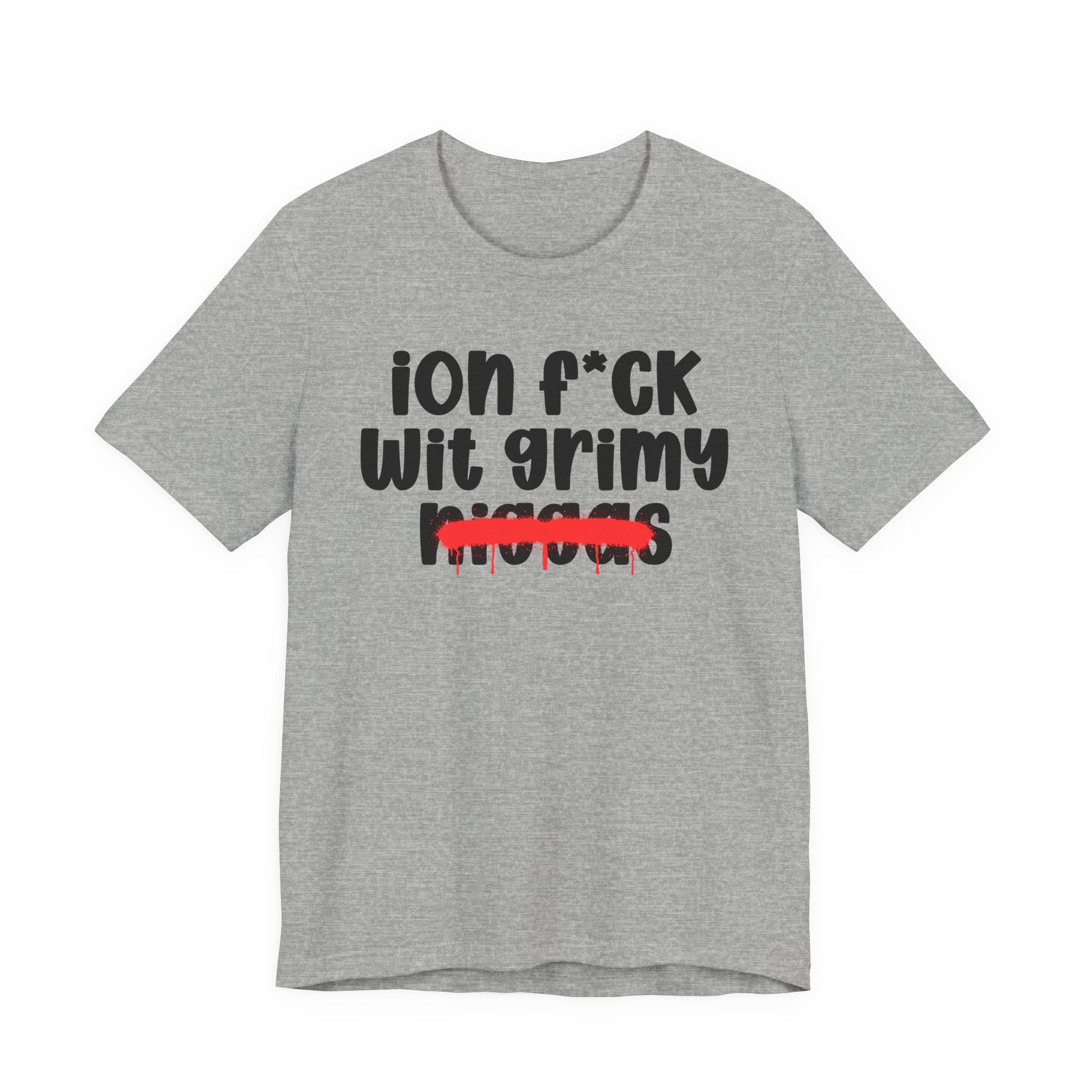 ION Fuck Wit Grimy Niggas - Brutally Direct Statement Tee