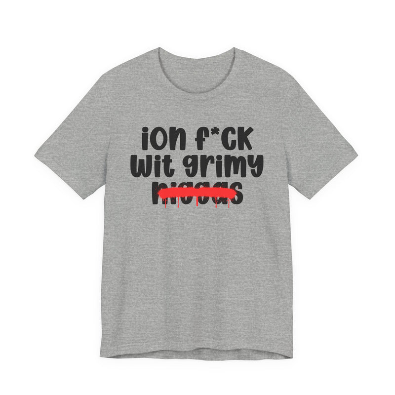 ION Fuck Wit Grimy Niggas - Brutally Direct Statement Tee
