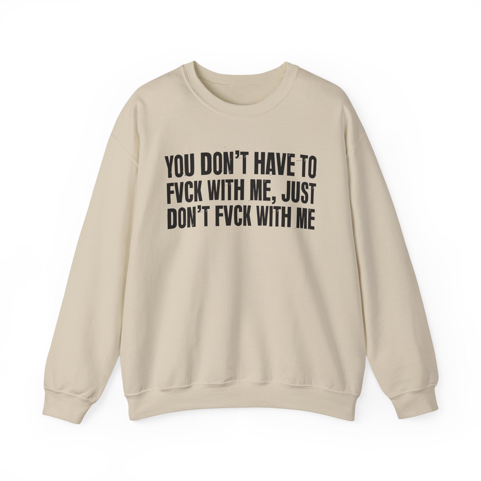 You Don't Have to Fuck With Me, Just Don't Fuck With Me - Energy Sweatshirt