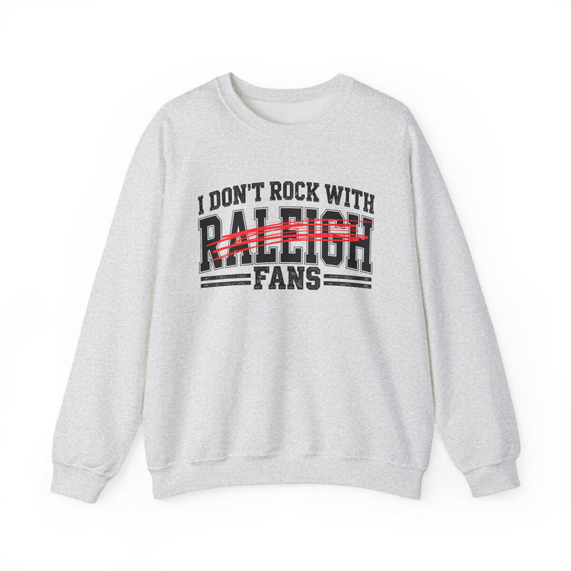 Sweatshirt with bold bubble lettering reading "I DON'T ROCK WITH RALEIGH FANS", front view.