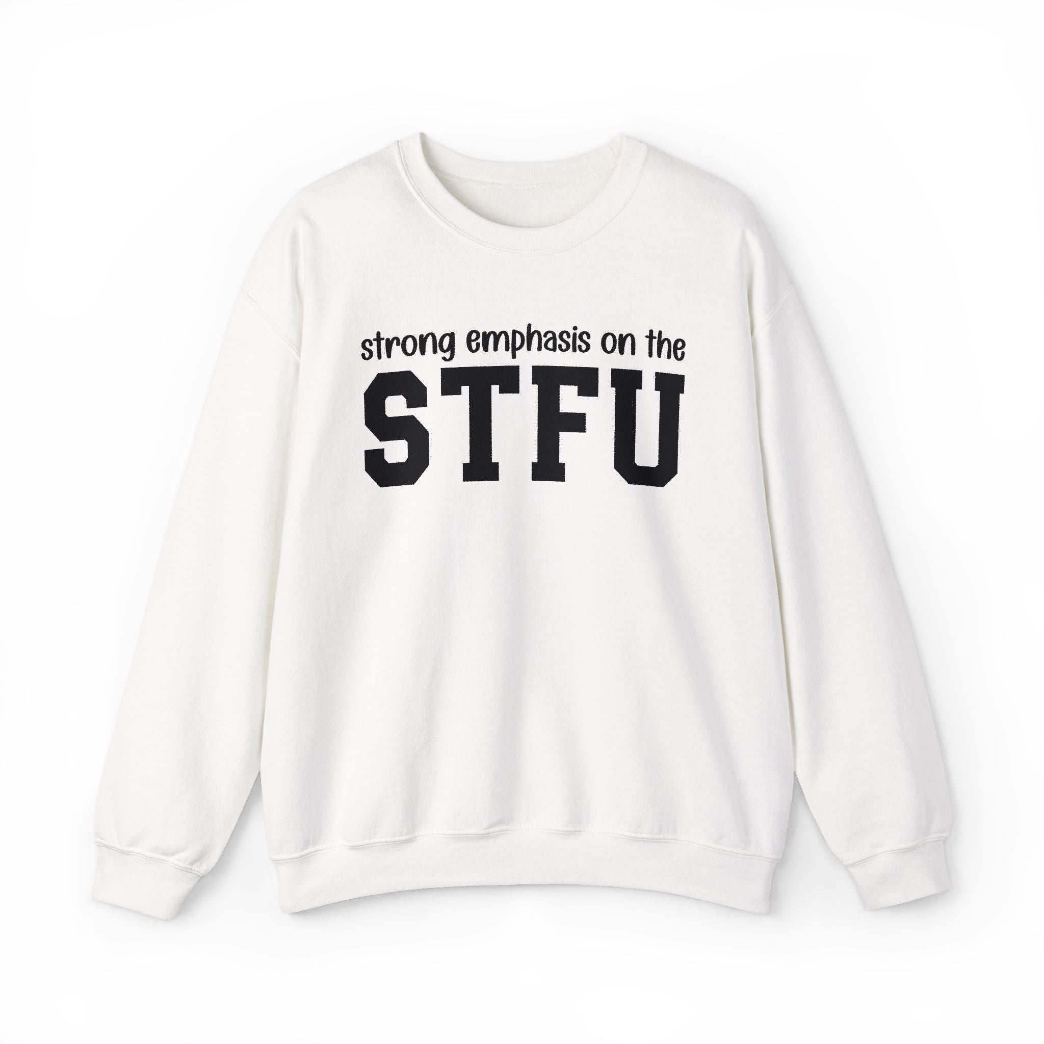 Strong Emphasis On The STFU — Sweatshirt