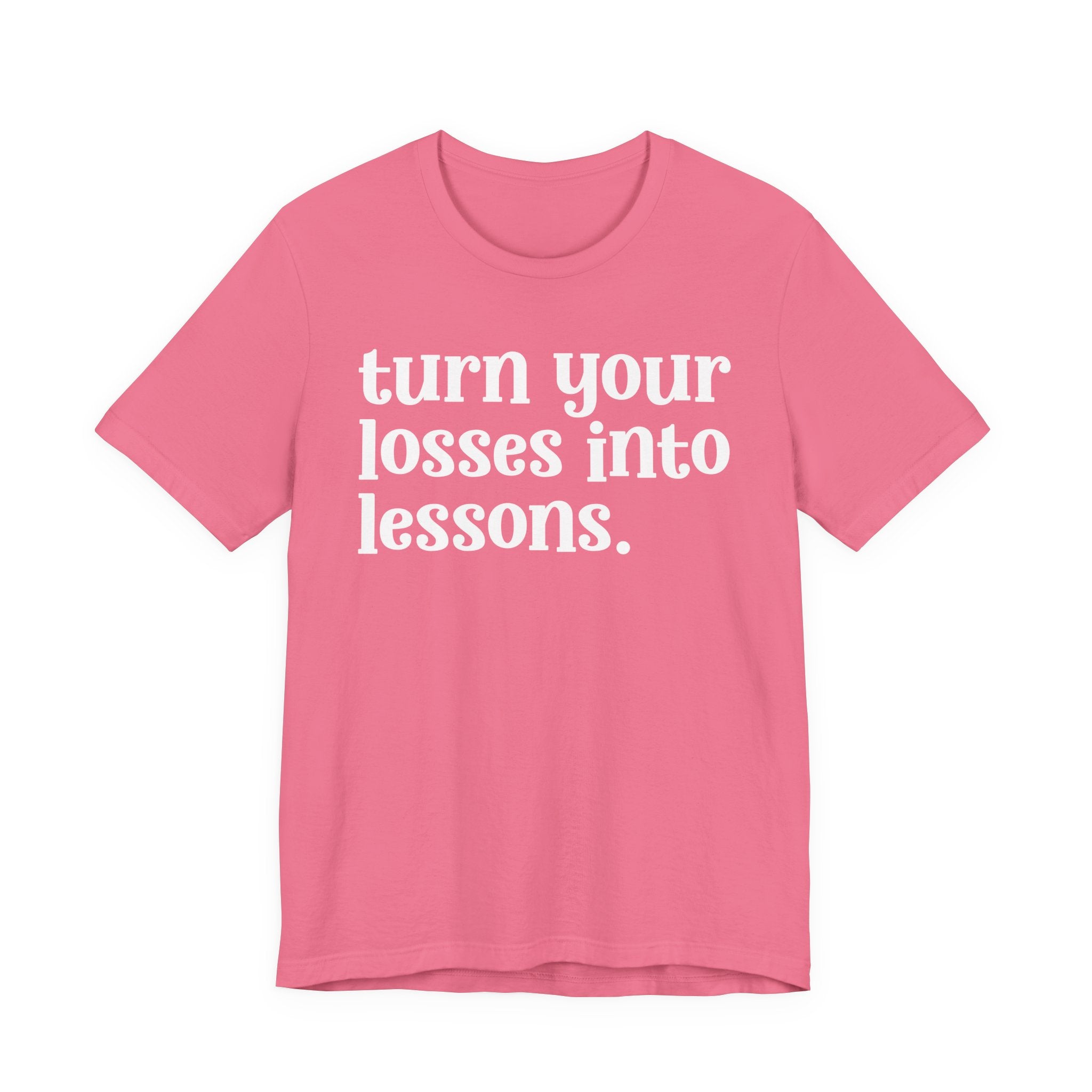 Turn Your Losses Into Lessons — Inspirational T-Shirt