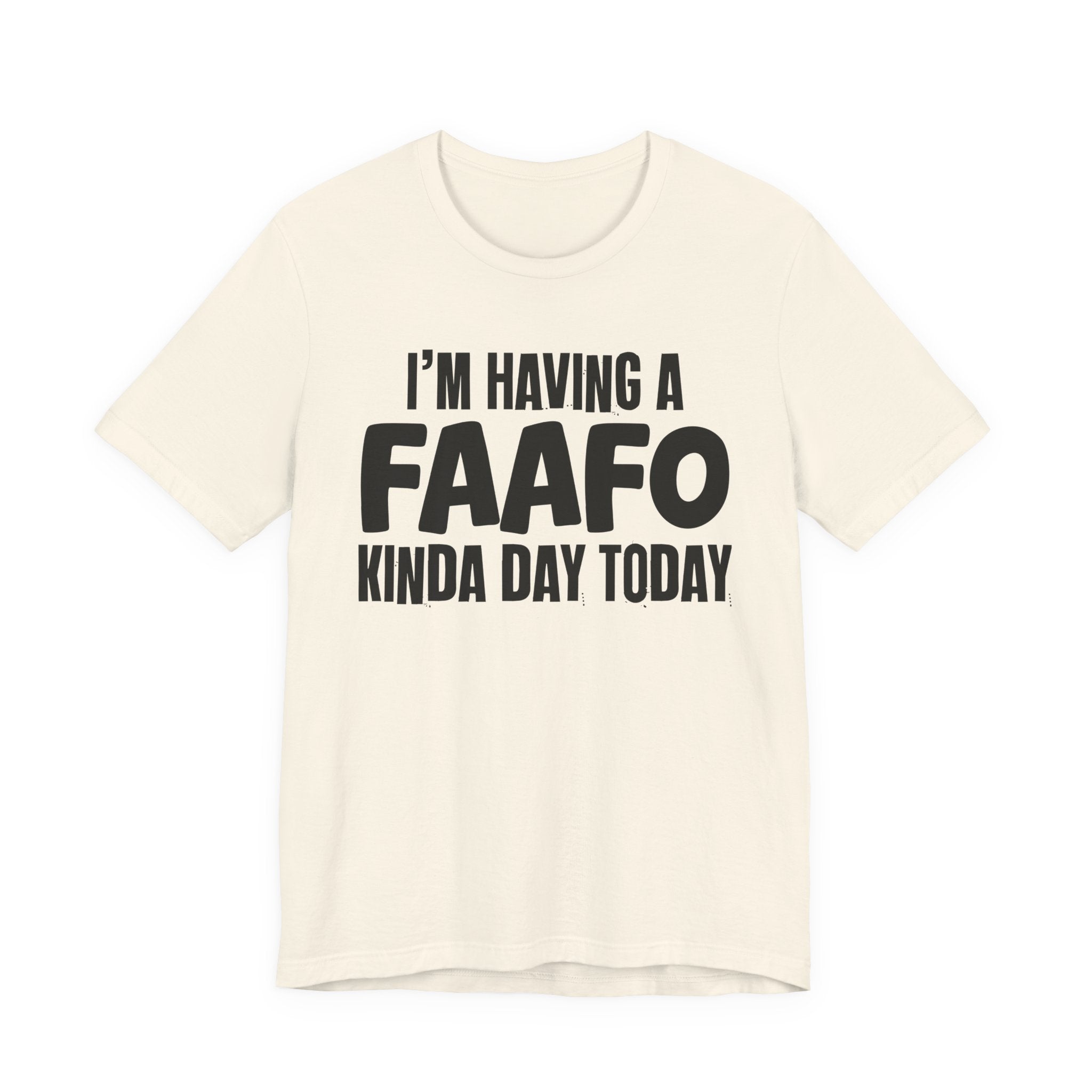 I'm Having a FAAFO Kinda Day Today - Humorous Mood T-Shirt