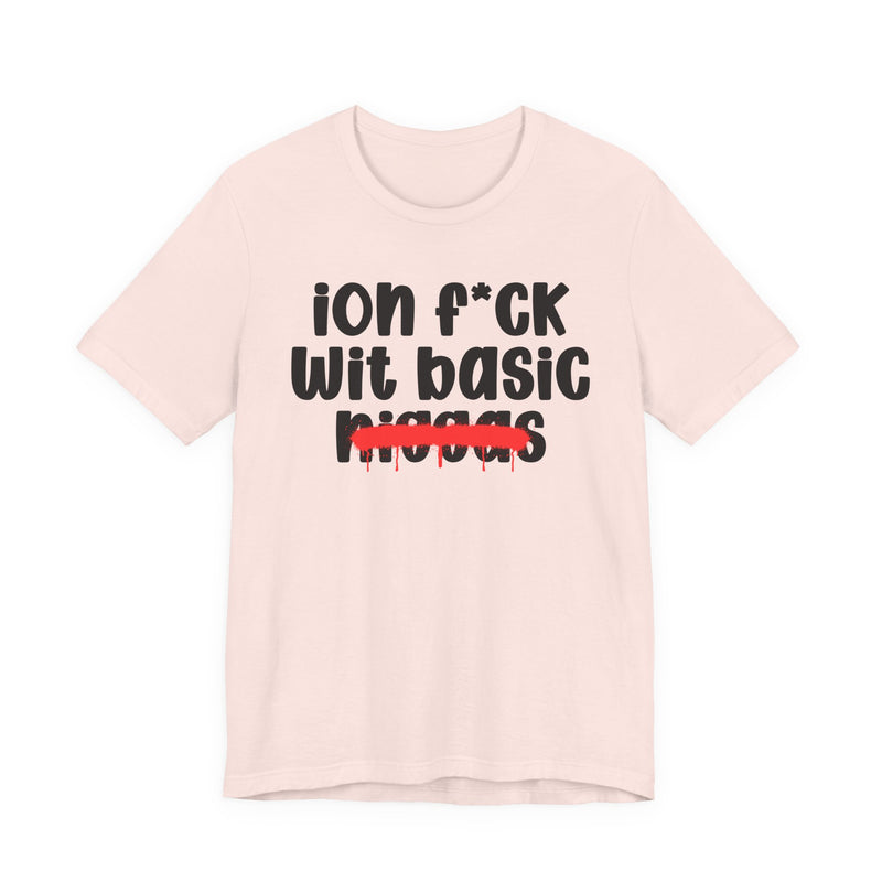 ION Fuck Wit Basic Niggas - Brutally Direct Statement Tee