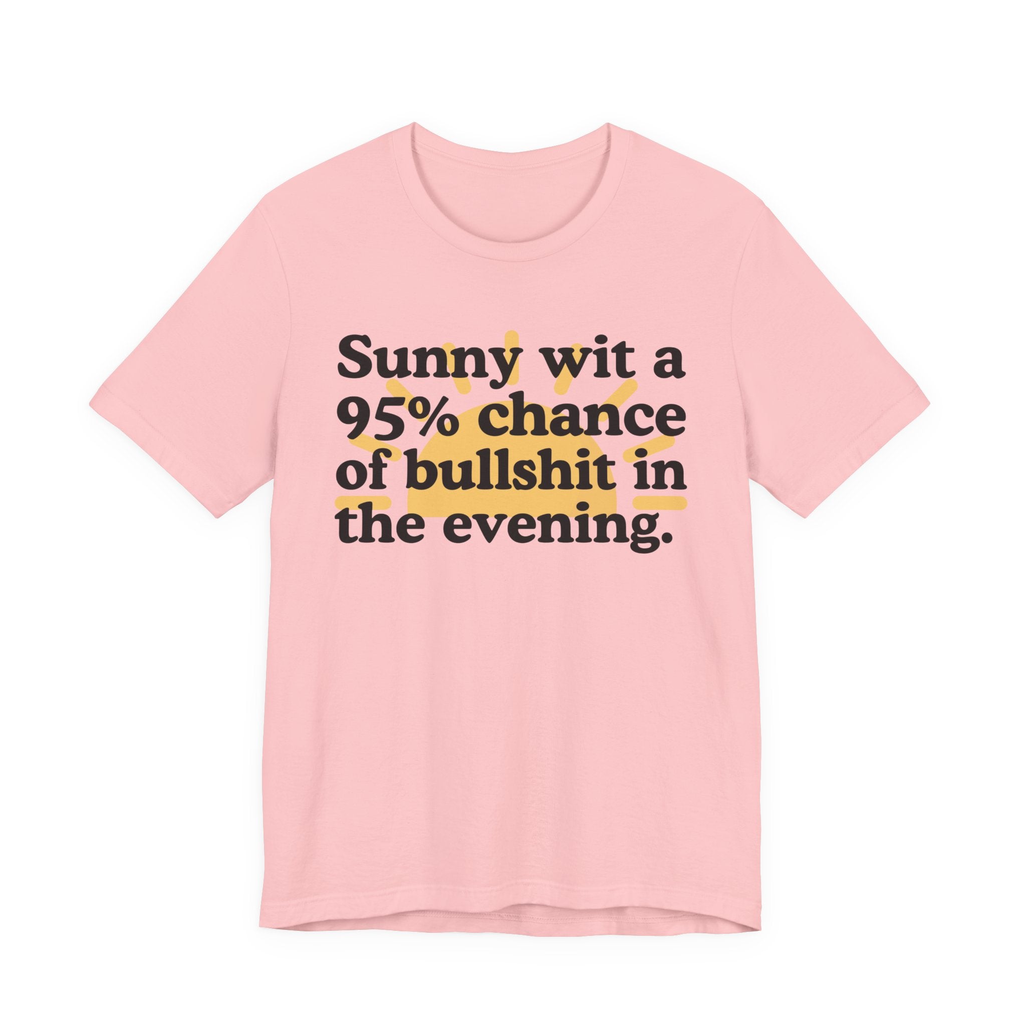 Sunny wit a 95% chance of bullshit in the evening —  Funny Weather Forecast T-Shirt