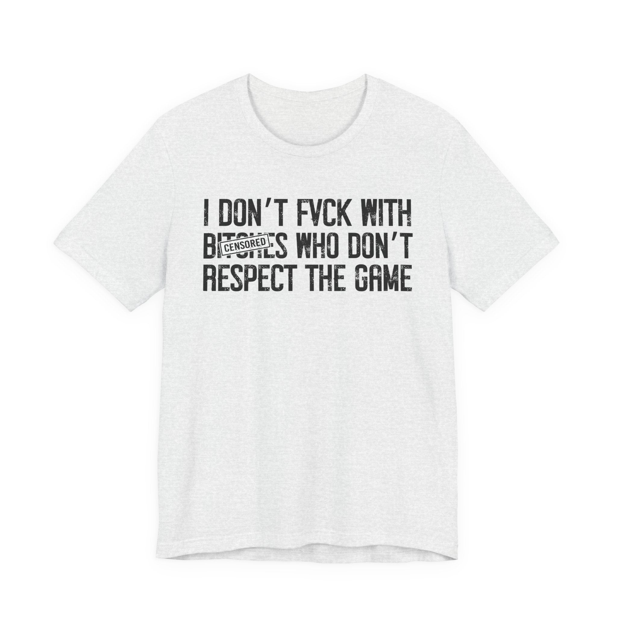 I Don't Fuck With Bitches Who Don't Respect The Game (censored) T-Shirt