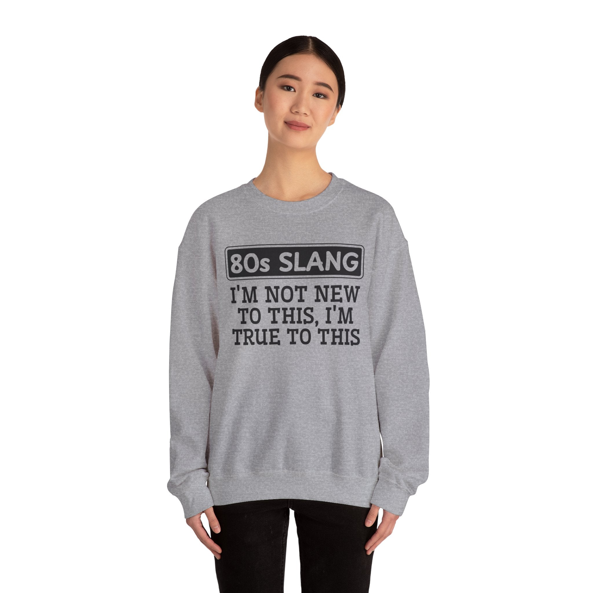 80s I'm Not New To This I'm True To This - Sweatshirt