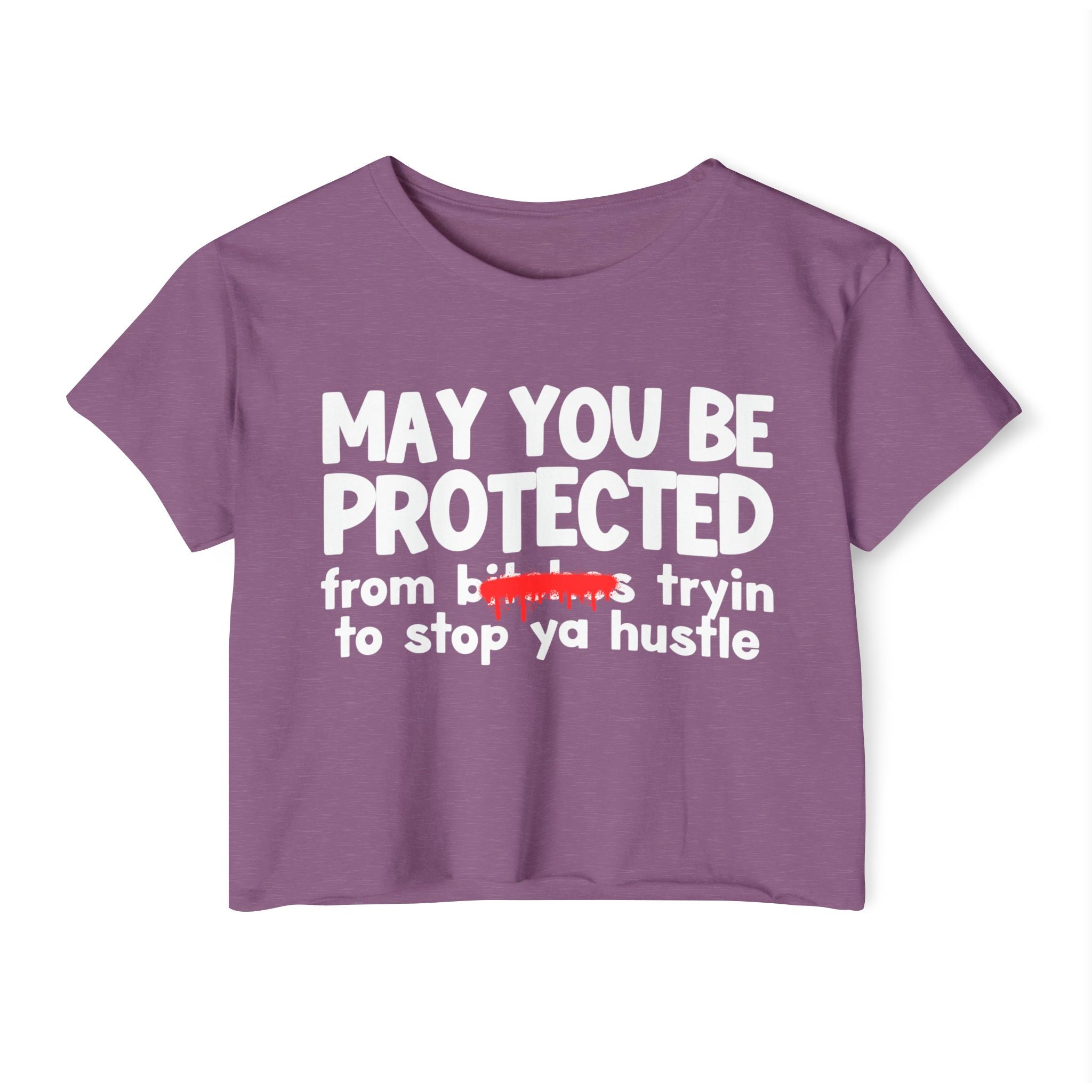 May You Be Protected From Bitches Tryin To Stop Ya Hustle — Funny Protection Statement Crop Top