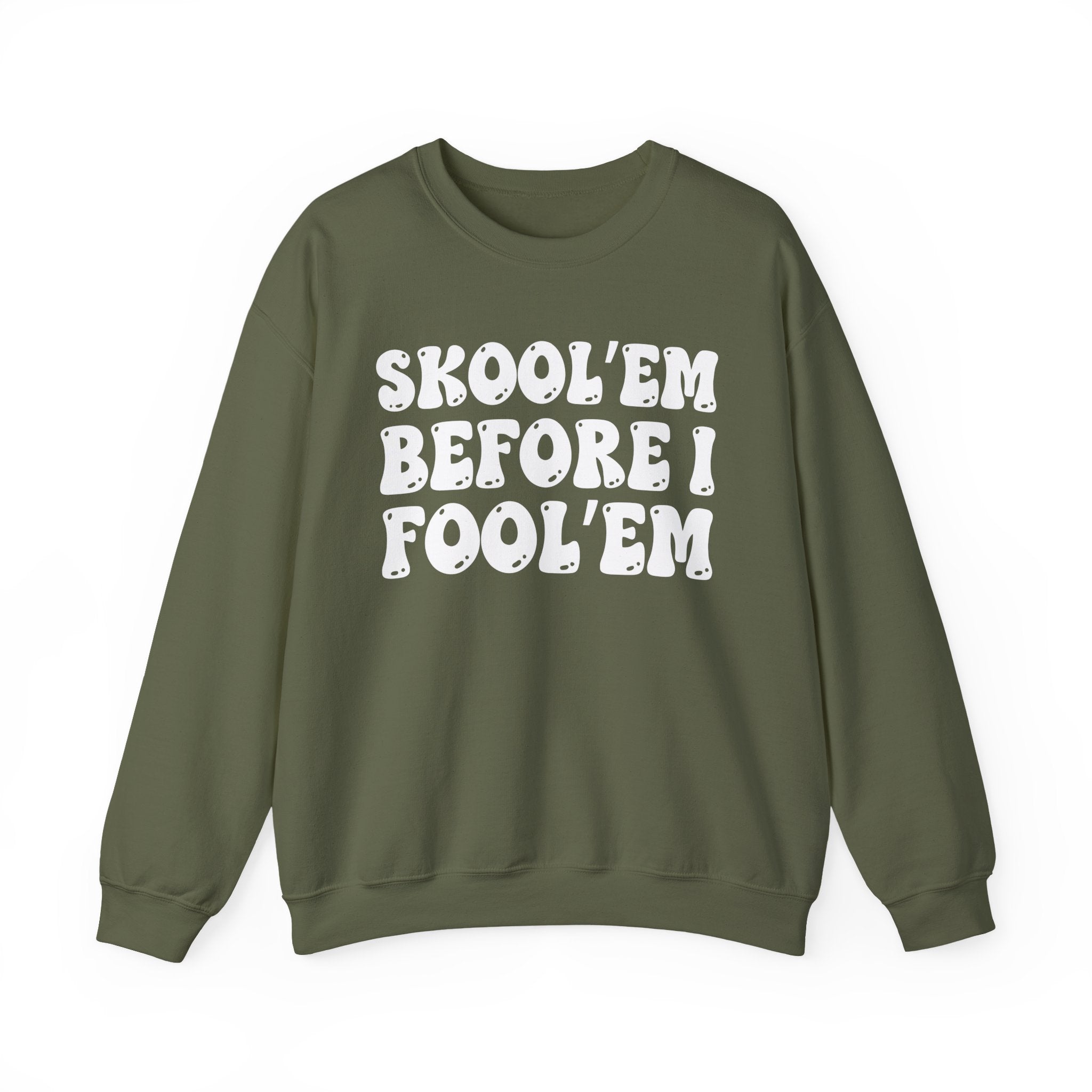 Skool'Em Before I Fool'Em – Funny Sarcastic Graphic Sweatshirt